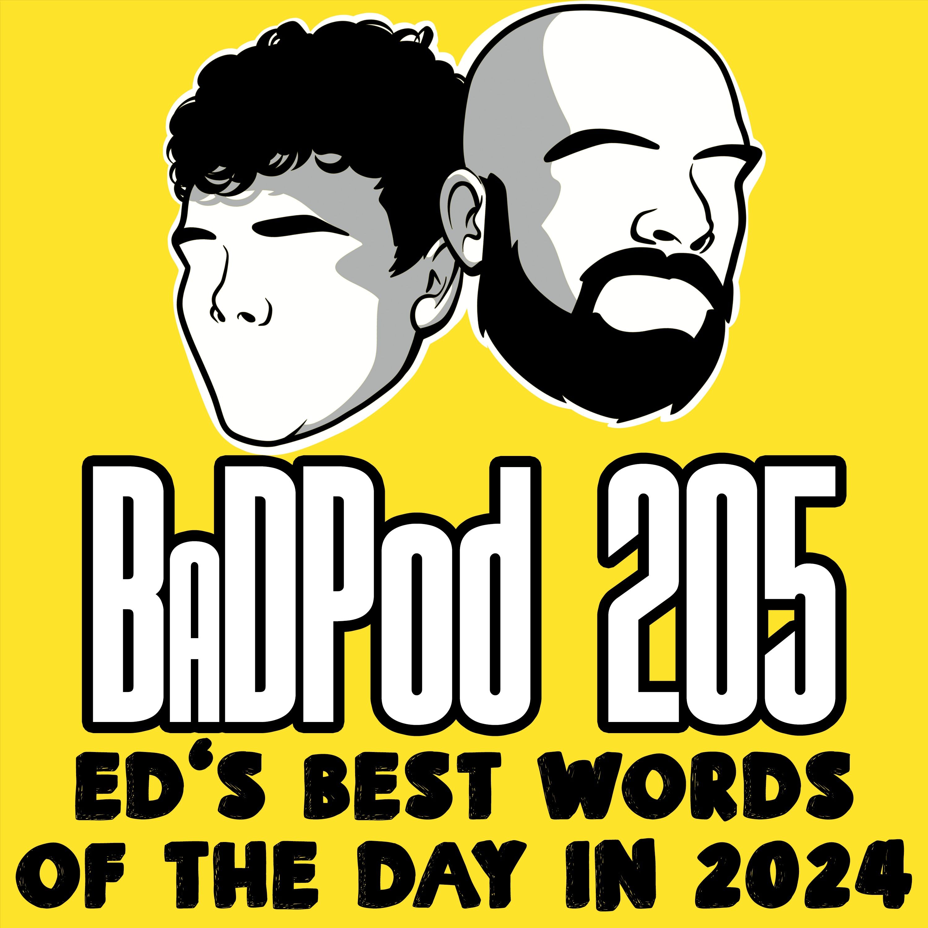 BaDPod 205 - Ed's Best Words Of The Day In 2024 episode artwork