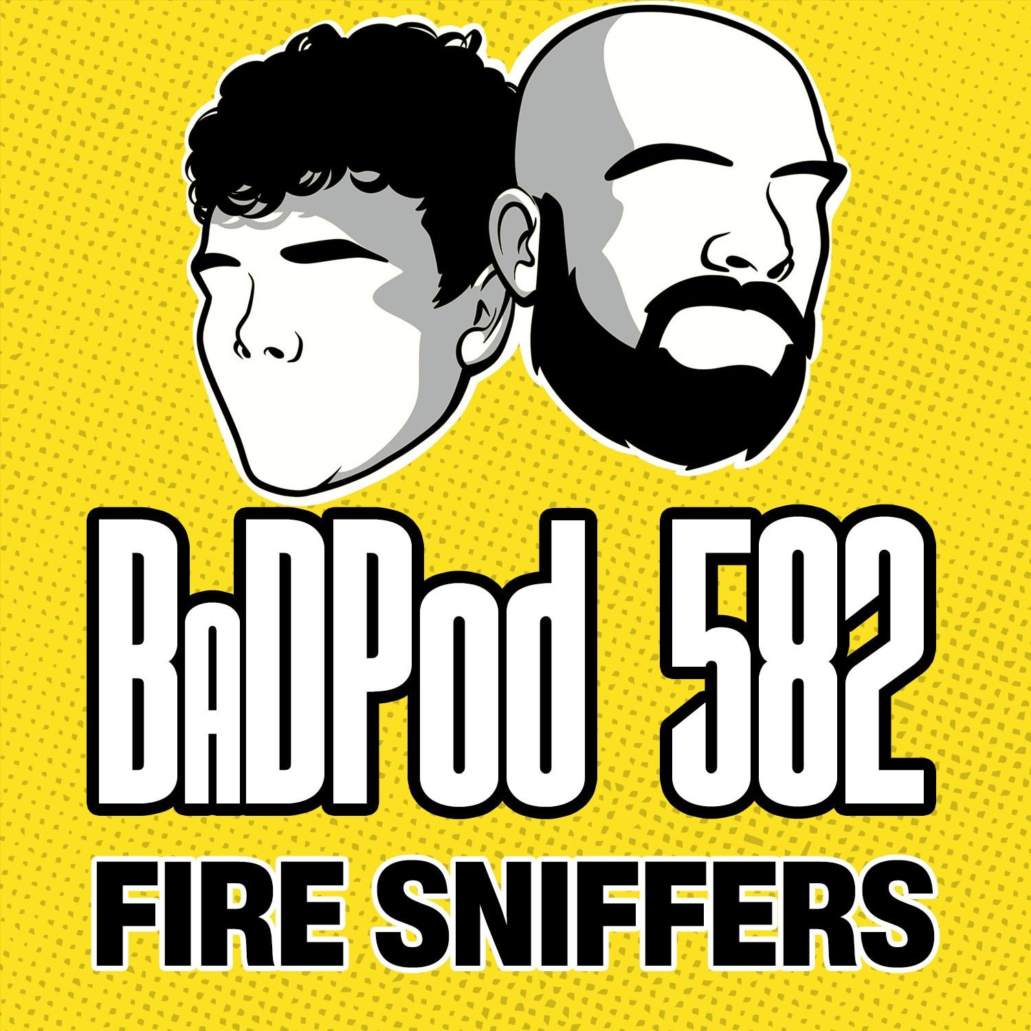 BaDPod 582 - Fire Sniffers episode artwork