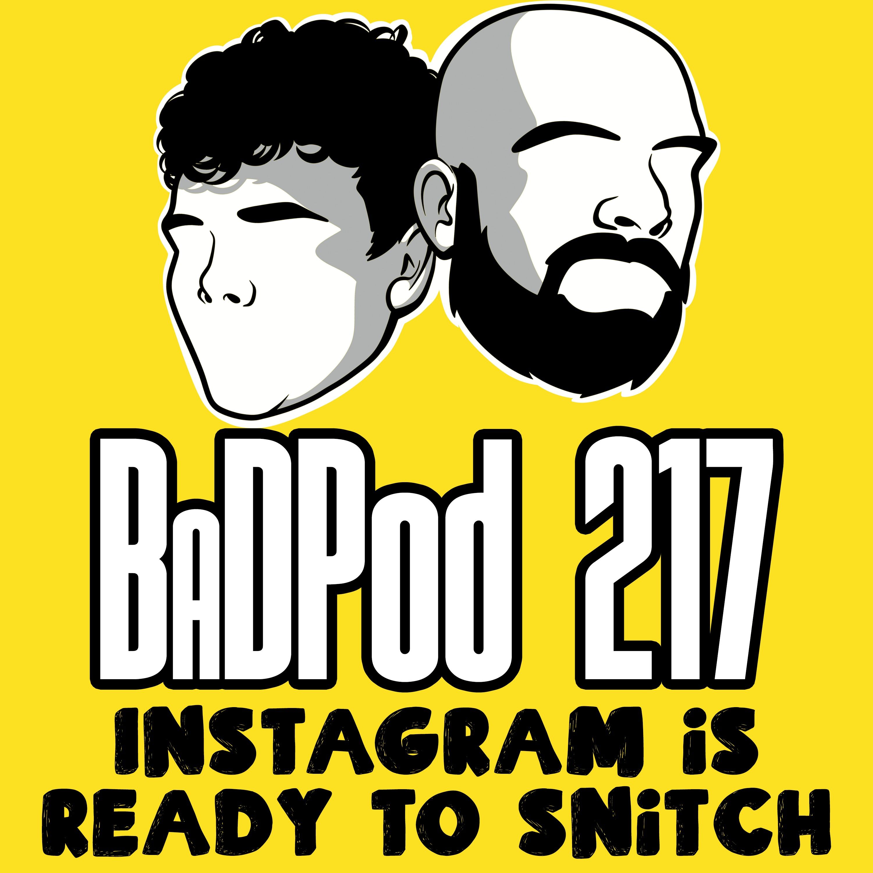 BaDPod 217 - Instagram Is Ready To Snitch episode artwork