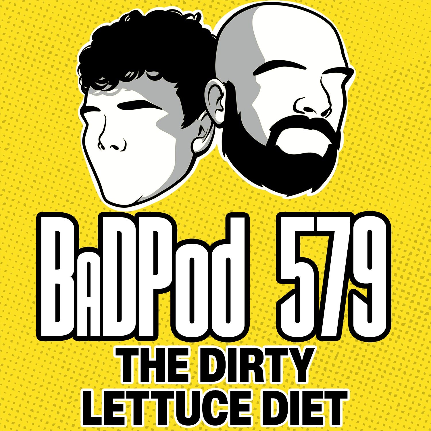 BaDPod 579 - The Dirty Lettuce Diet episode artwork