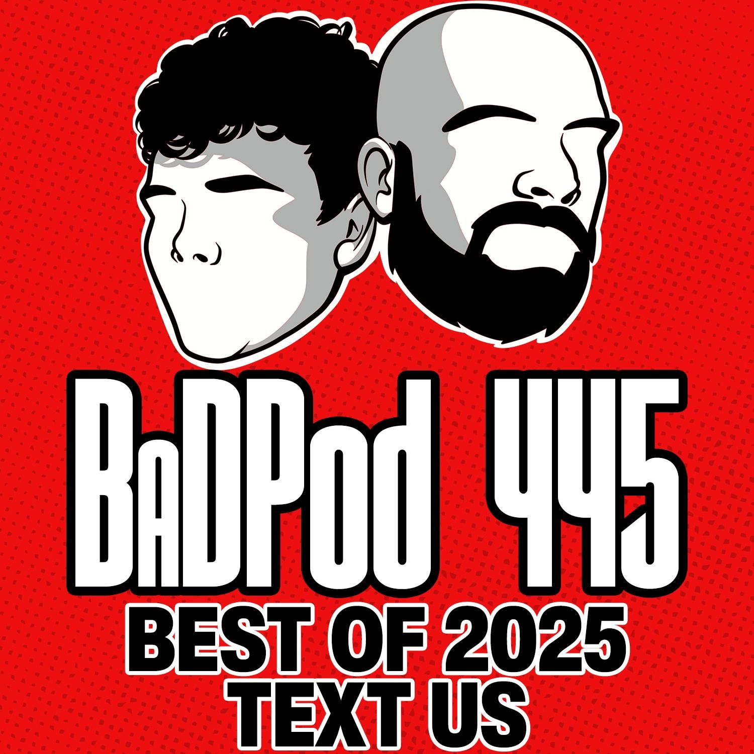 BadPod 445 - Best Of 2025: Text Us Tuesday/Thursday