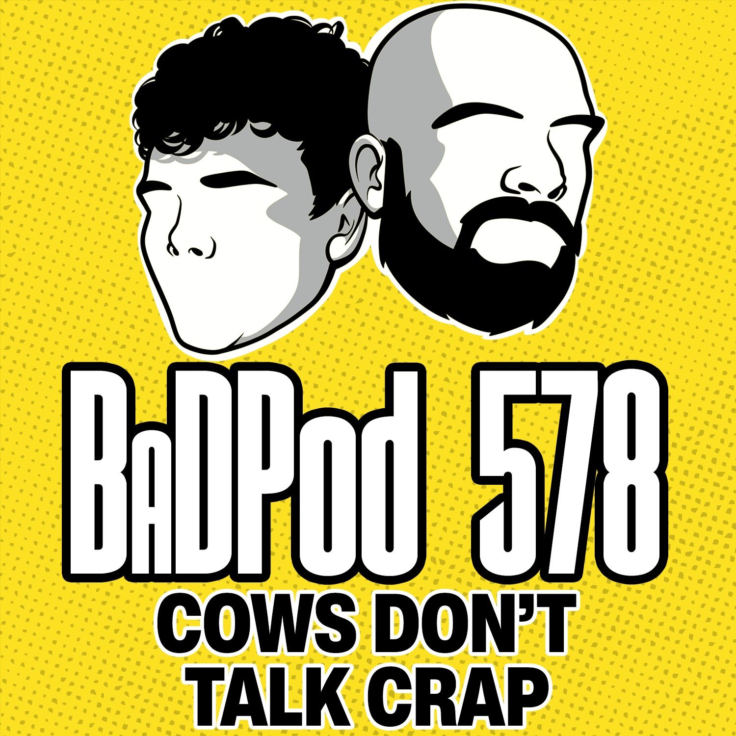 BaDPod 578 - Cows Don't Talk Crap episode artwork