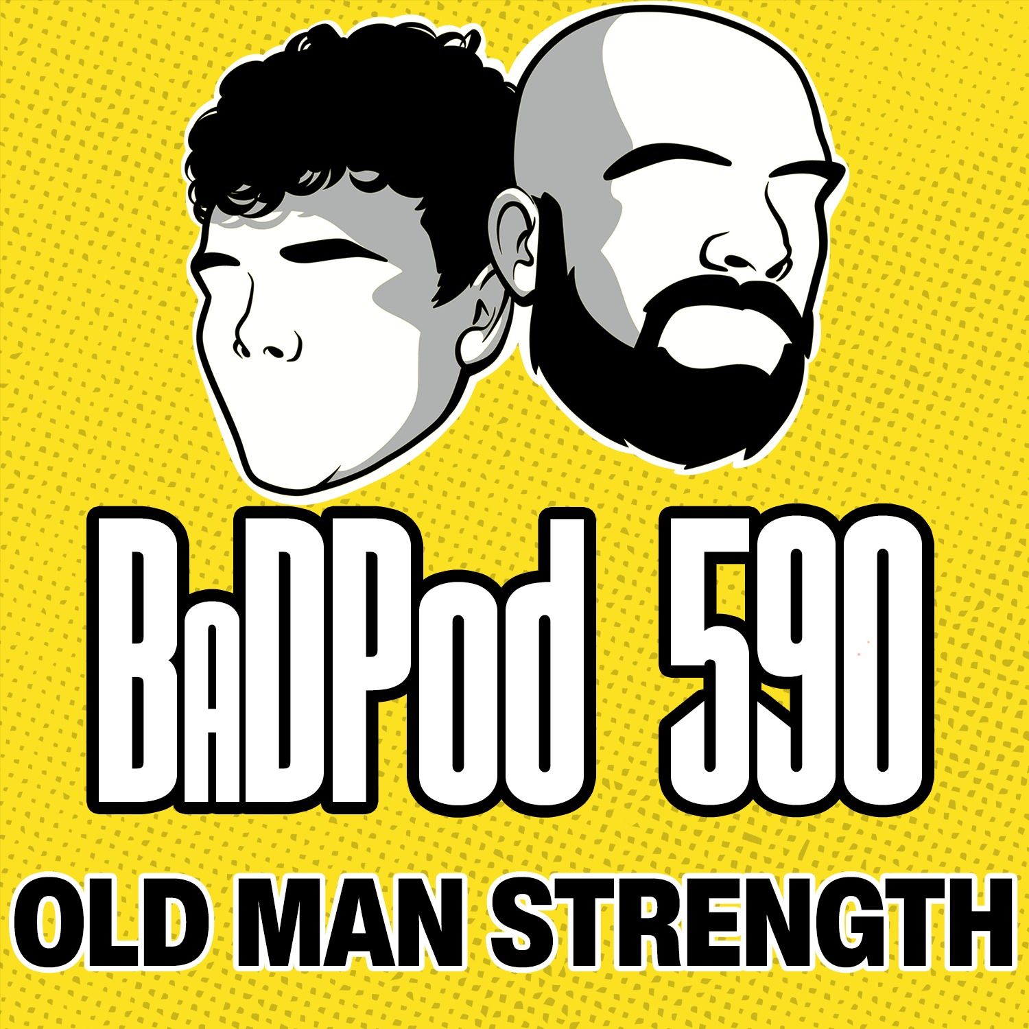 BaDPod 590 - Old Man Strength episode artwork