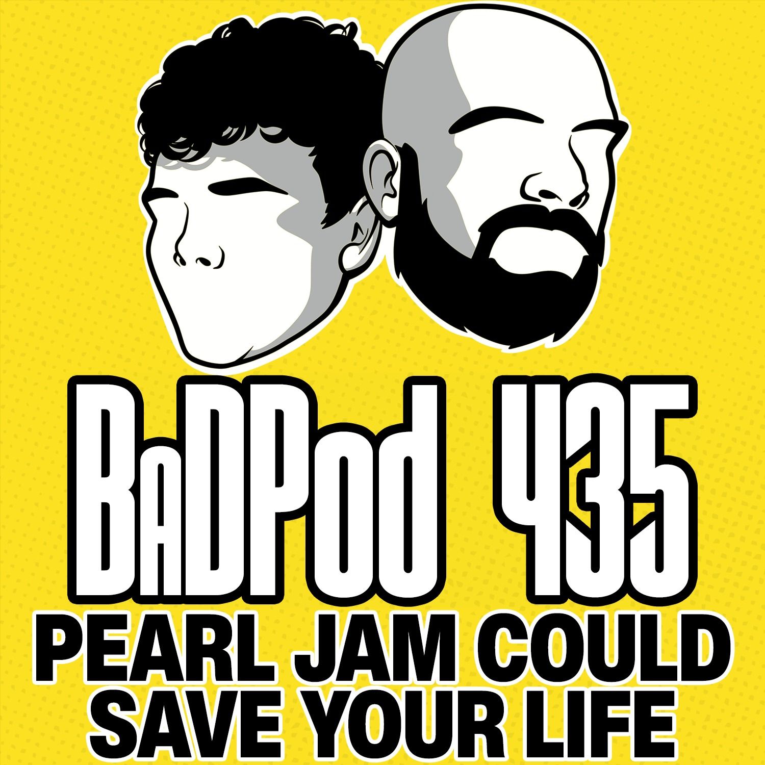 BadPod 435 - Pearl Jam Could Save Your Life BadPod 435 - Pearl Jam Could Save Your Life