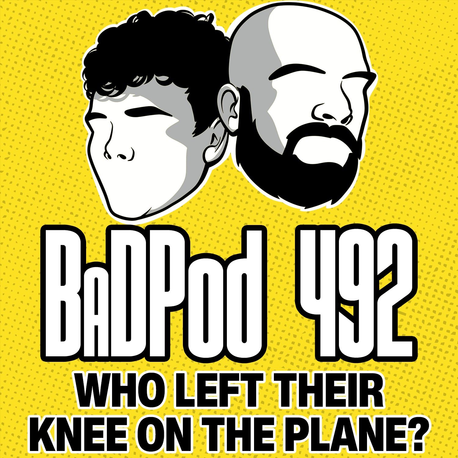 BaDPod 492 - Who Left Their Knee On The Plane?