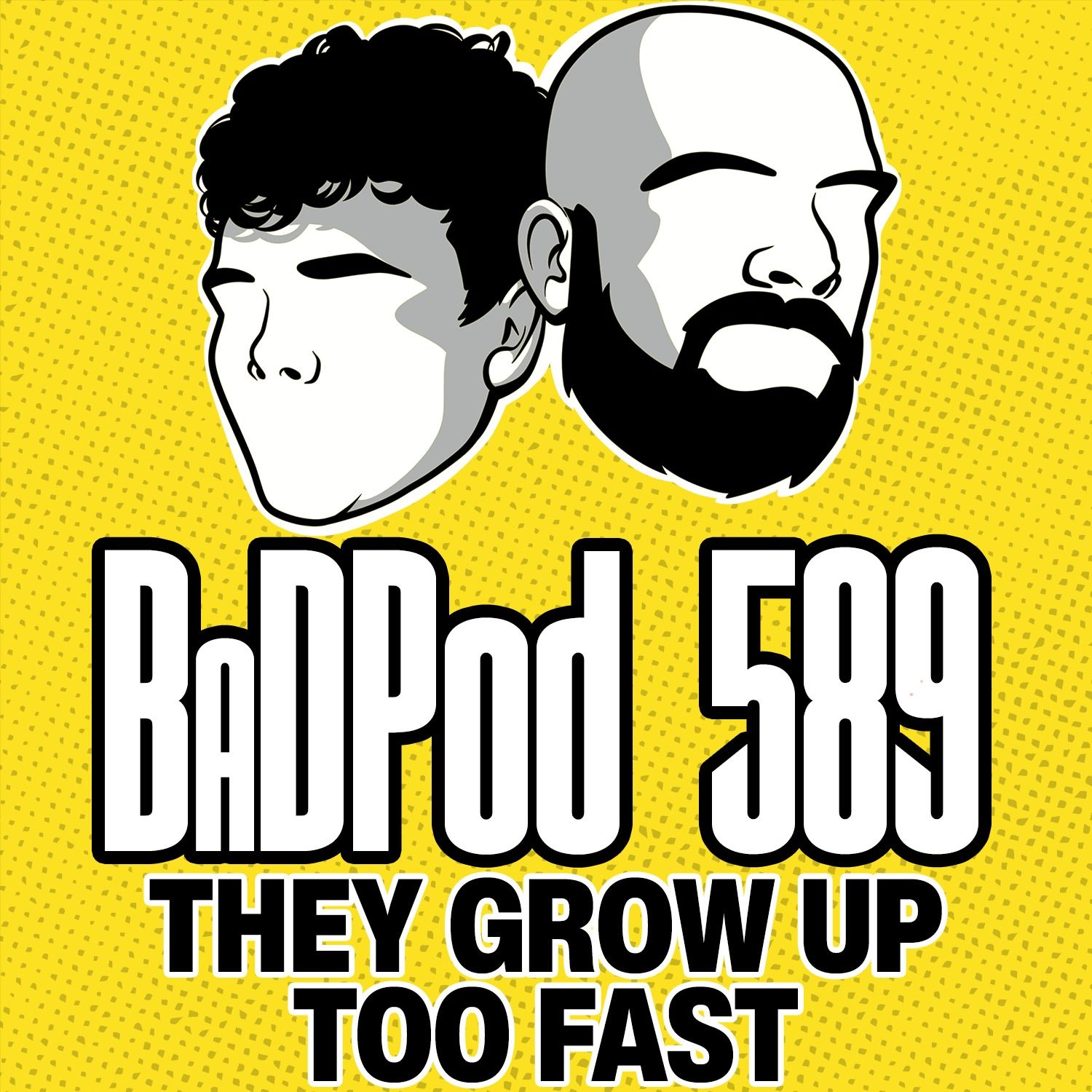 BaDPod 589 - They Grow Up To Fast episode artwork
