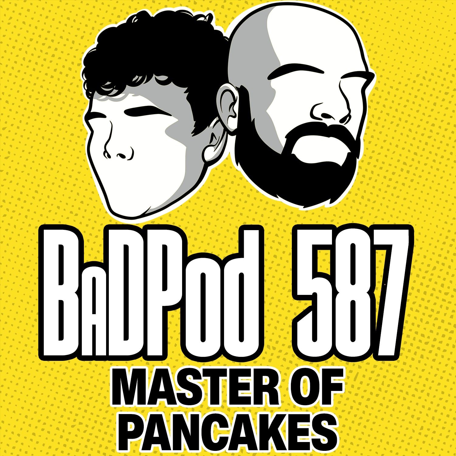 BaDPod 587 - Master of Pancakes episode artwork