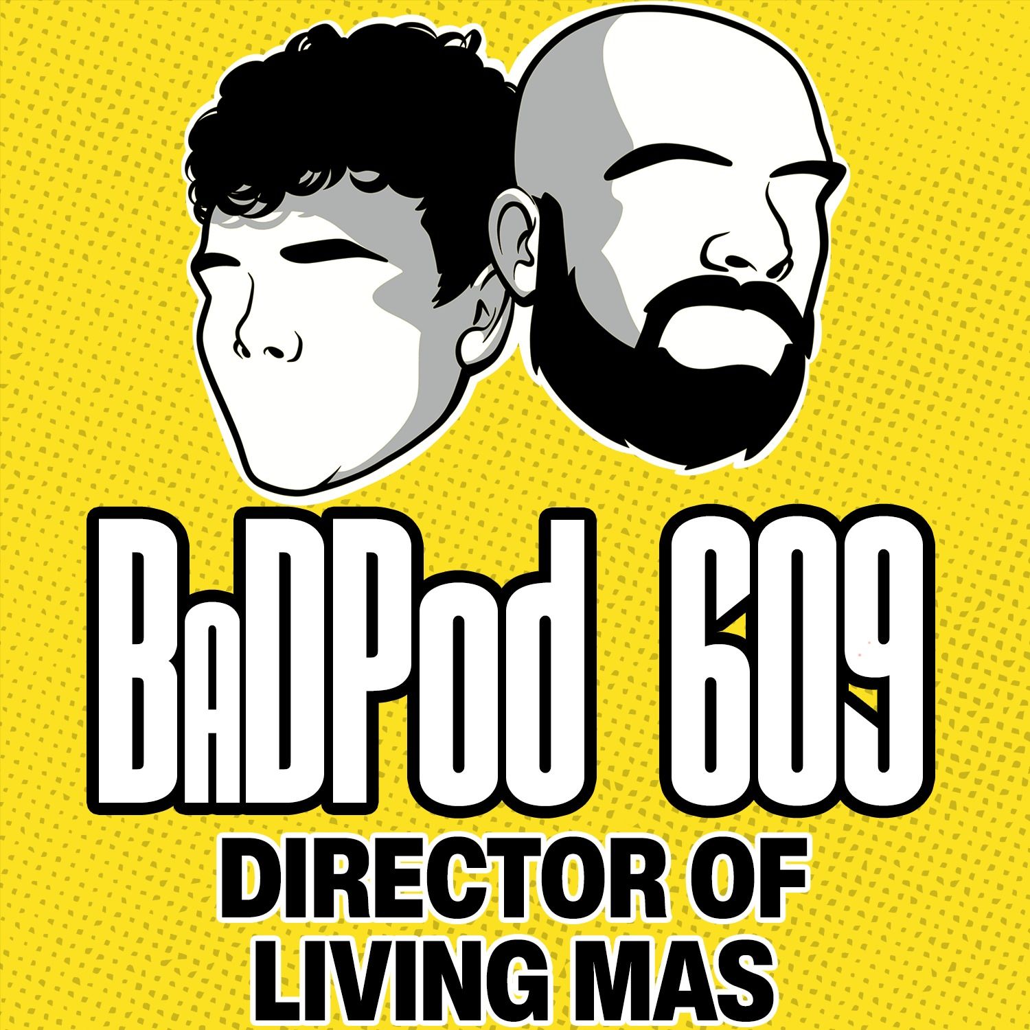 BaDPod 609 - Director of Living Mas episode artwork