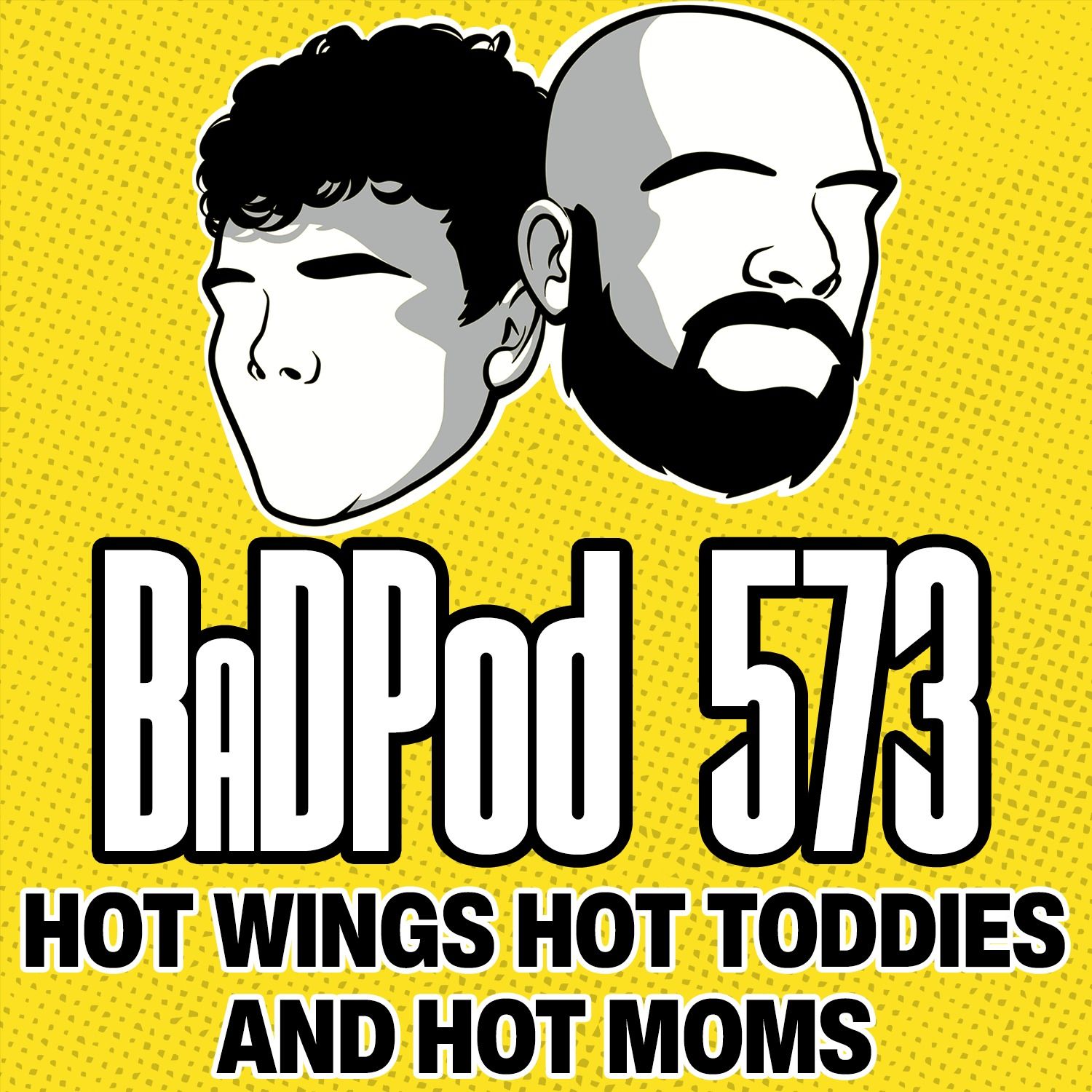 BaDPod 573 - Hot Wings, Hot Toddies & Hot Moms! episode artwork