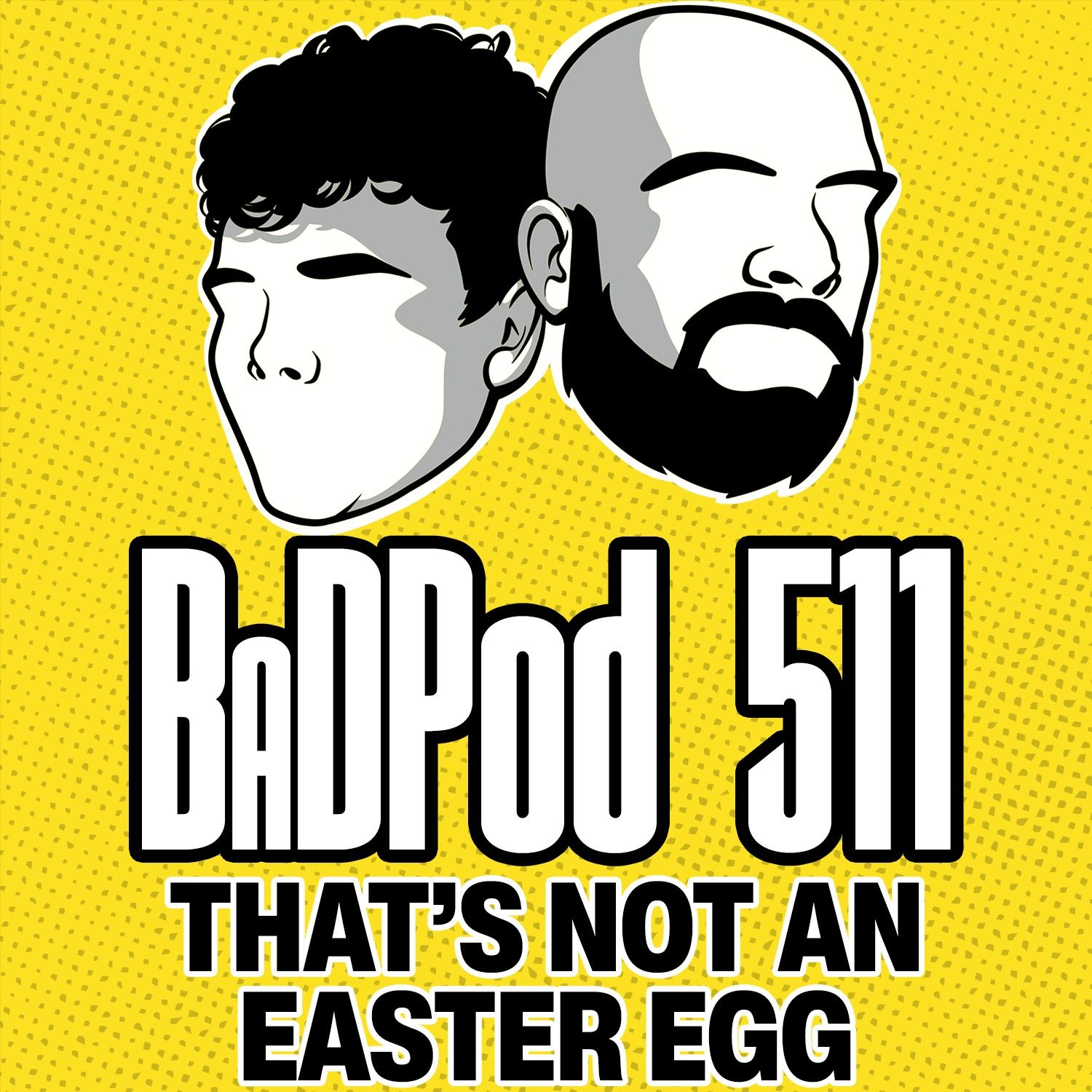 BaDPod 511 - That's Not An Easter Egg