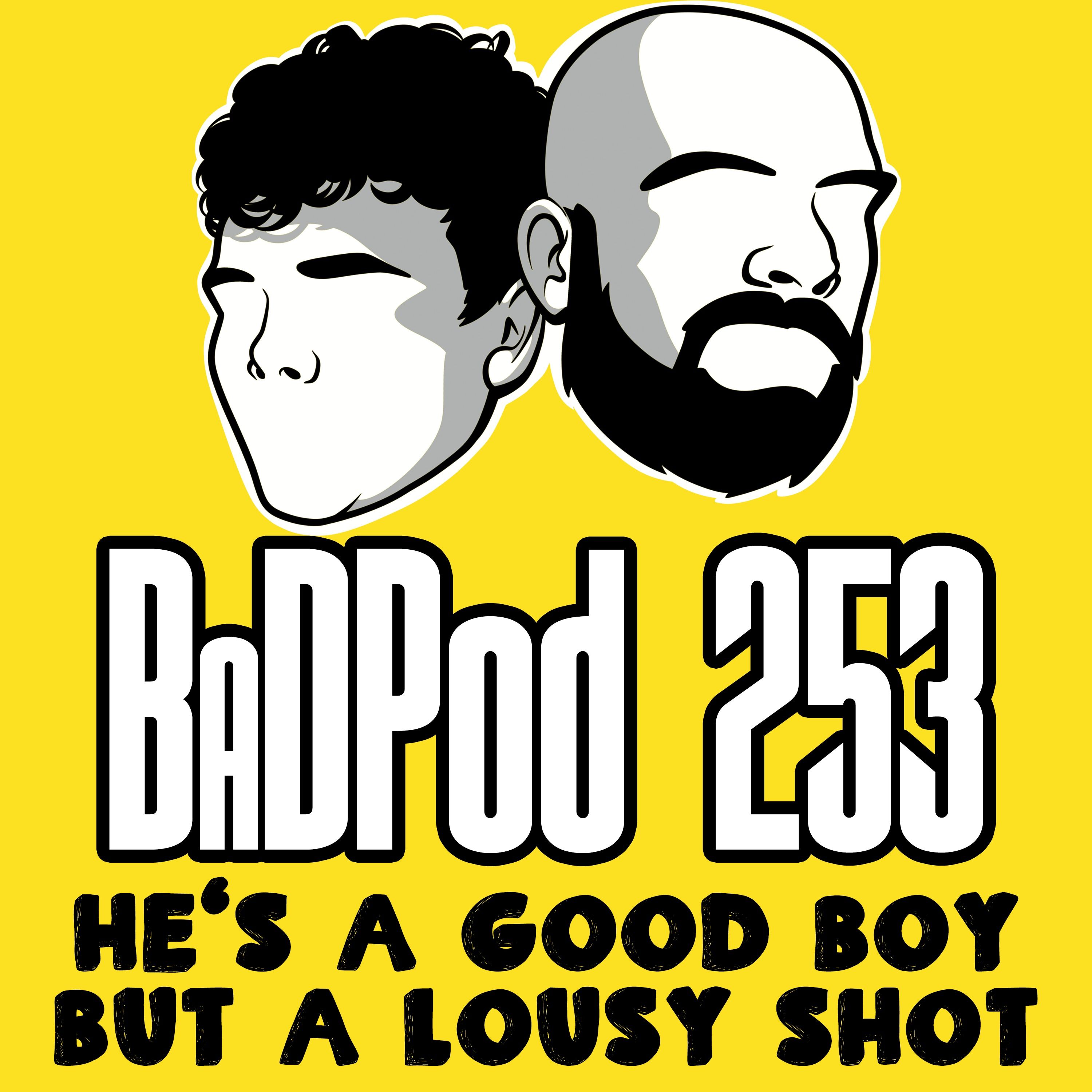 BaDPod 253 - He’s A Good Boy But A Lousy Shot episode artwork