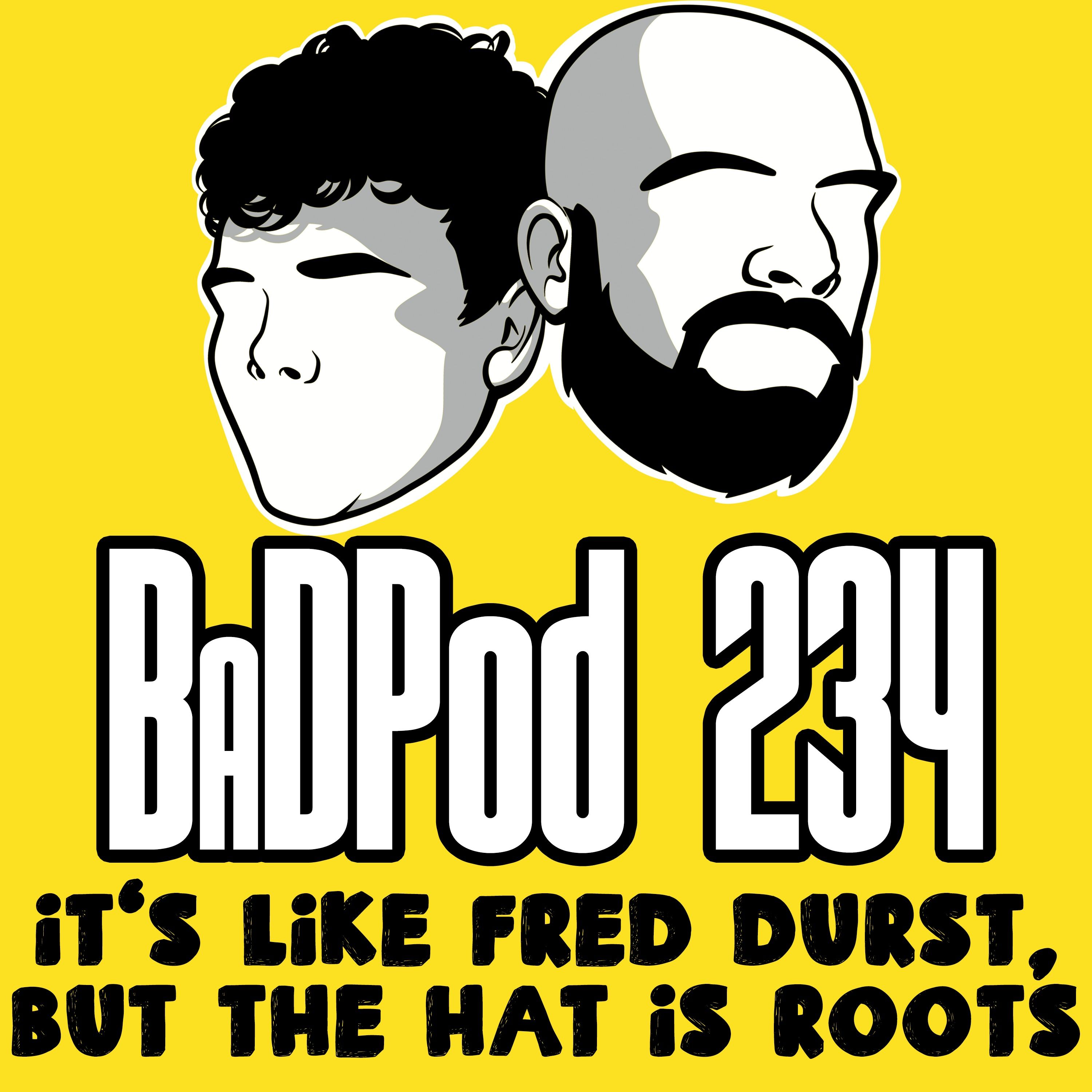 BaDPod 234 - It’s like Fred Durst, But The Hat Is Roots episode artwork