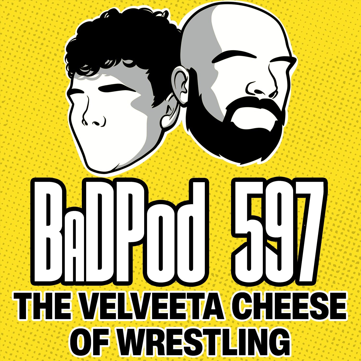 BaDPod 597 - The Velveeta Cheese of Wrestling episode artwork