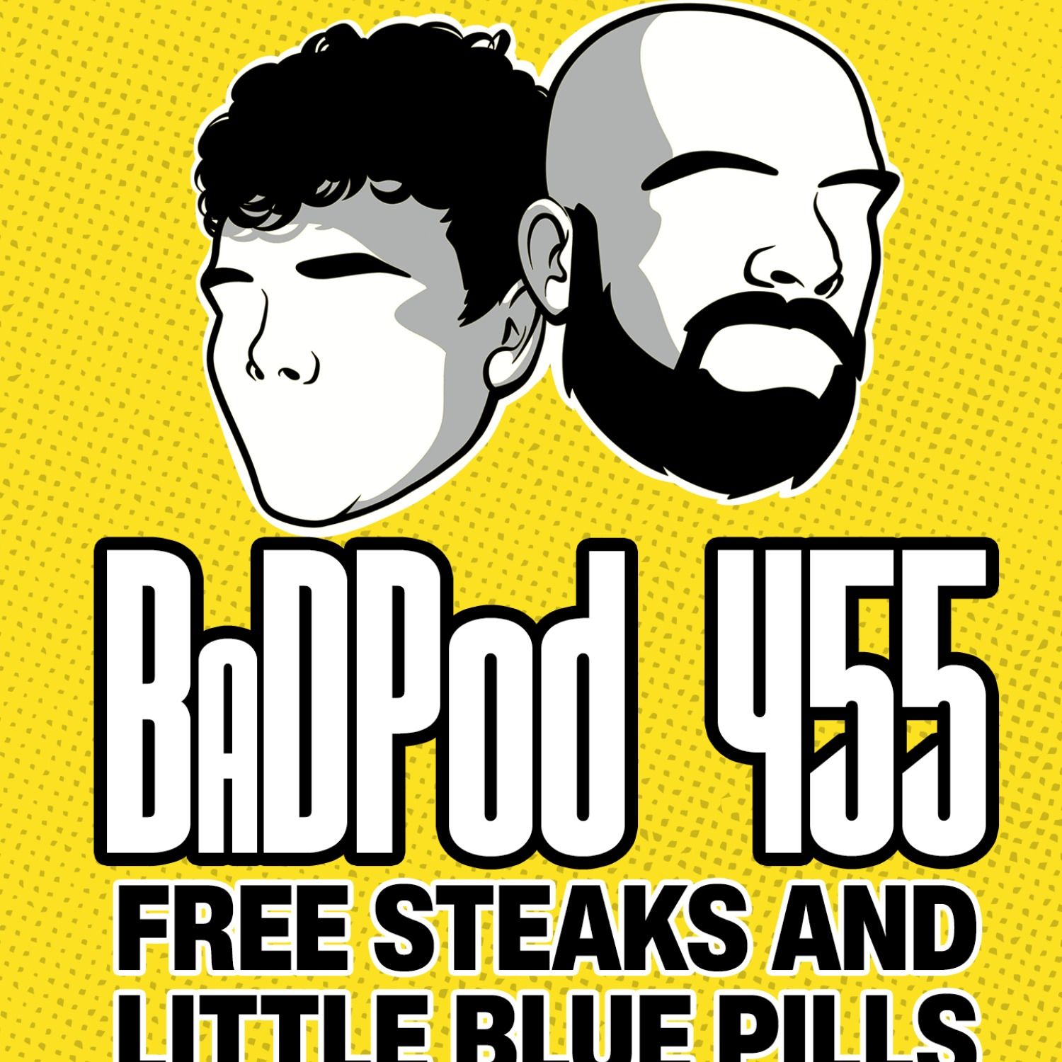 BadPod 454 -Free Steaks and Little Blue Pills