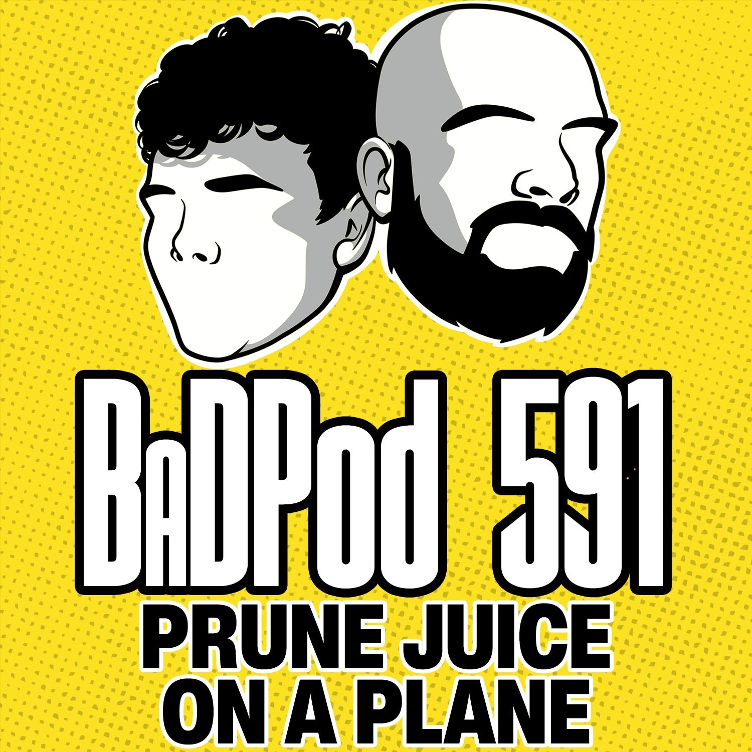 BaDPod 591 - Prune Juice On A Plane episode artwork