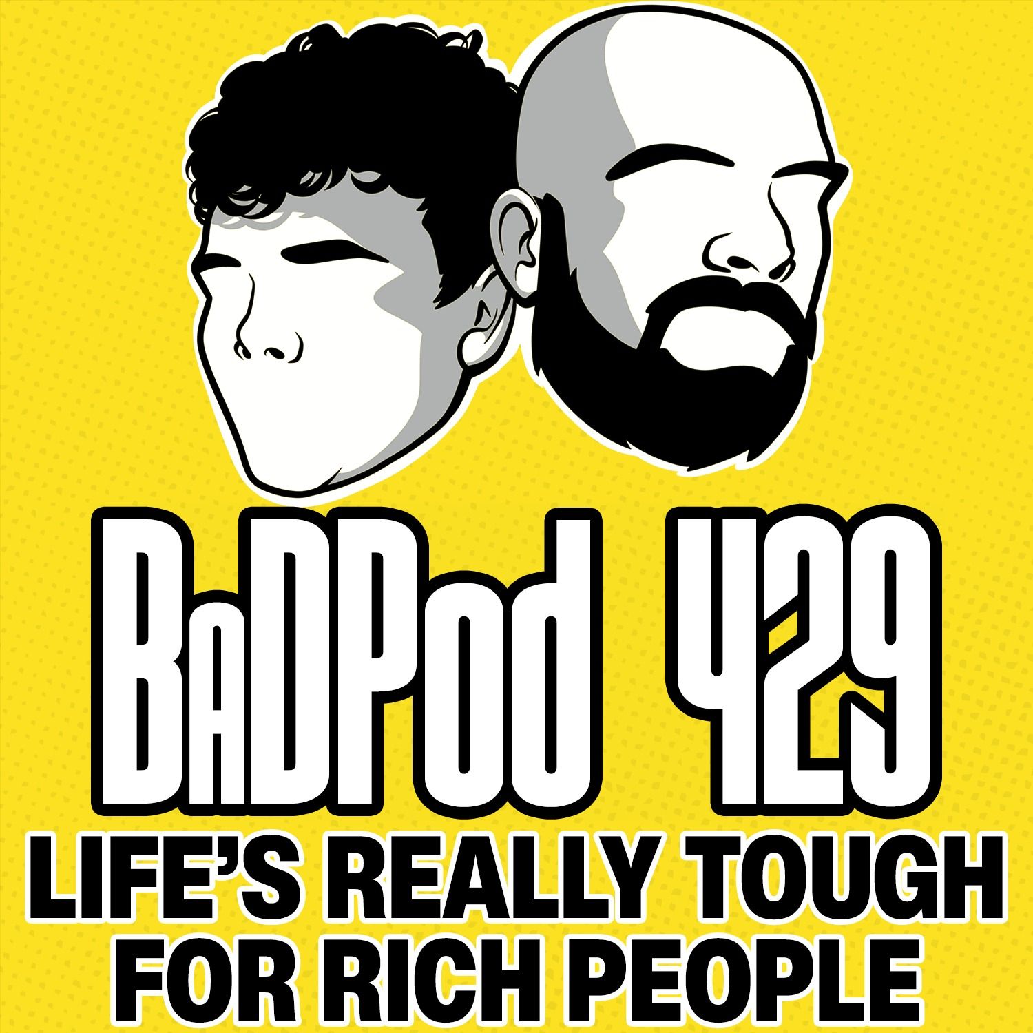 BadPod 429 - Life's Really Tough for Rich People BadPod 429 - Life's Really Tough for Rich People