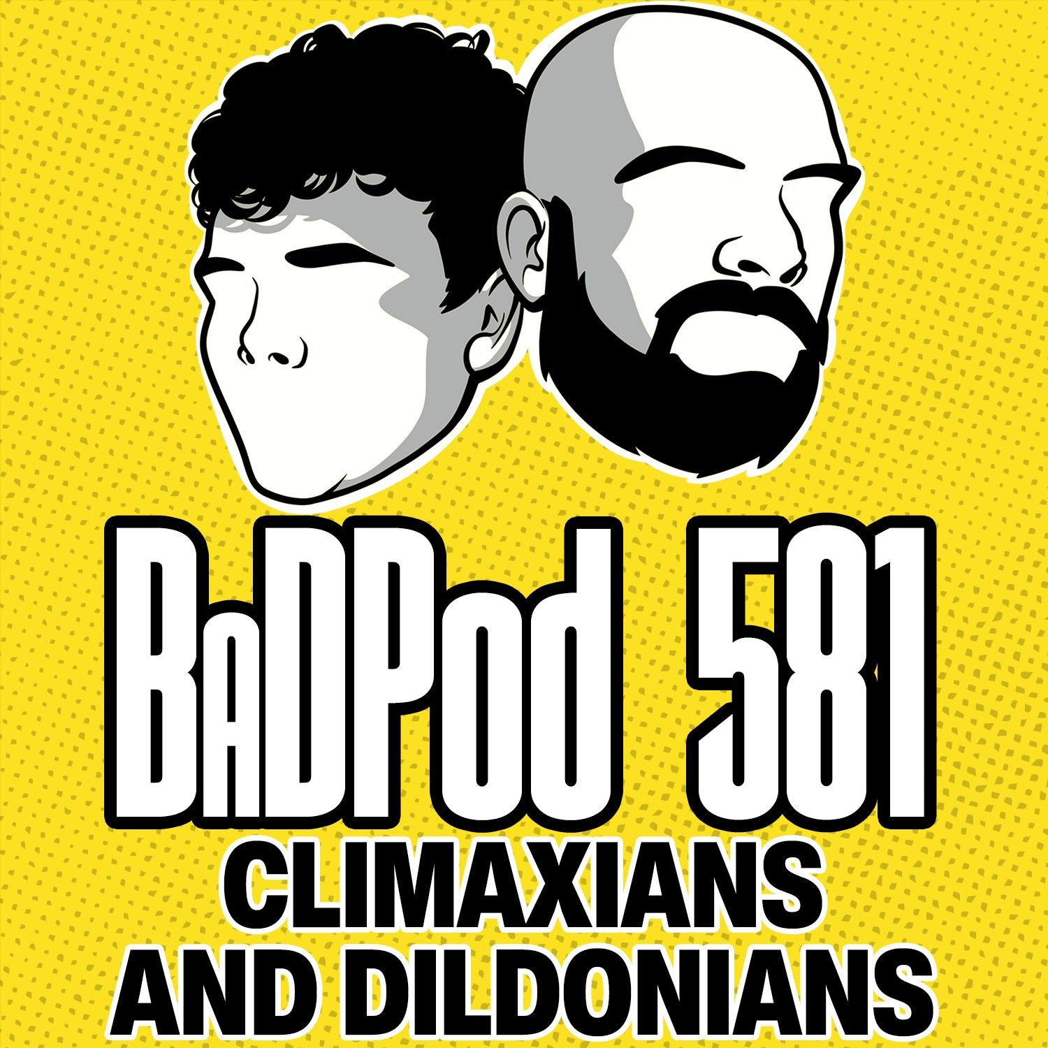 BaDPod 581 - Cilmaxians & Dildoians episode artwork
