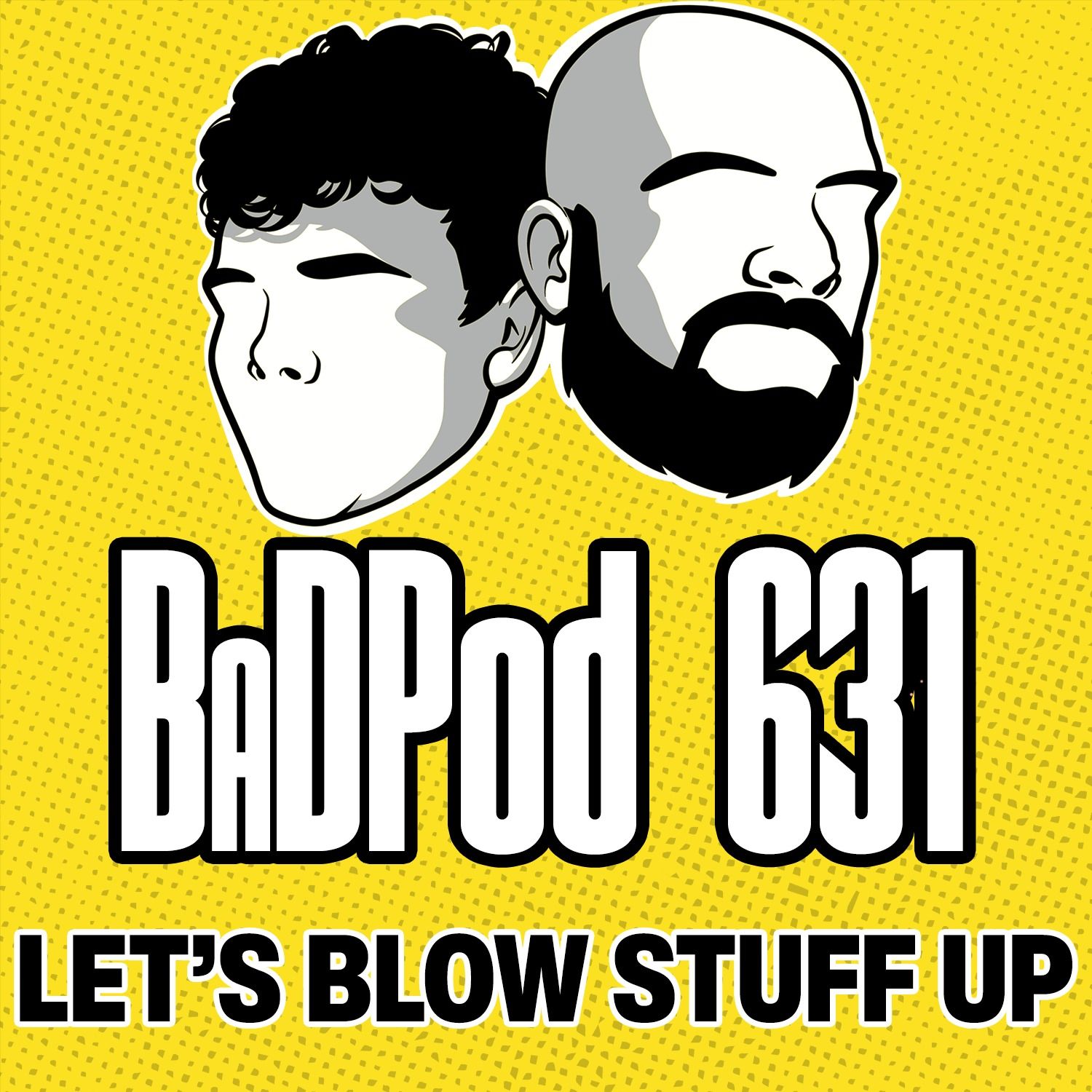 BaDPod 631 - Let's Blow Stuff Up episode artwork