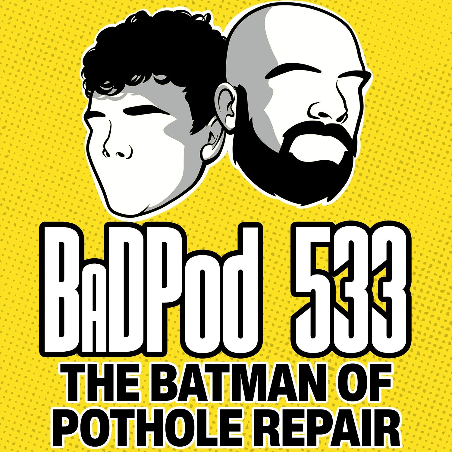BaDPod 533 - The Batman Of Pothole Repair