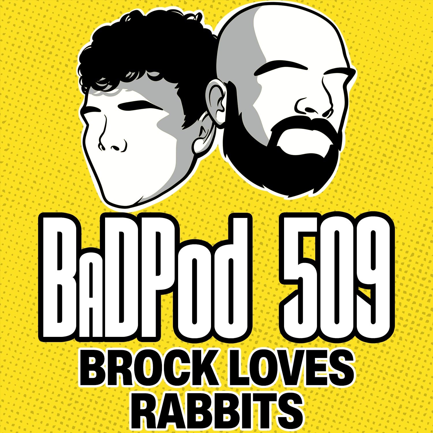 BaDPod 509 - Brock LOVES Rabbits