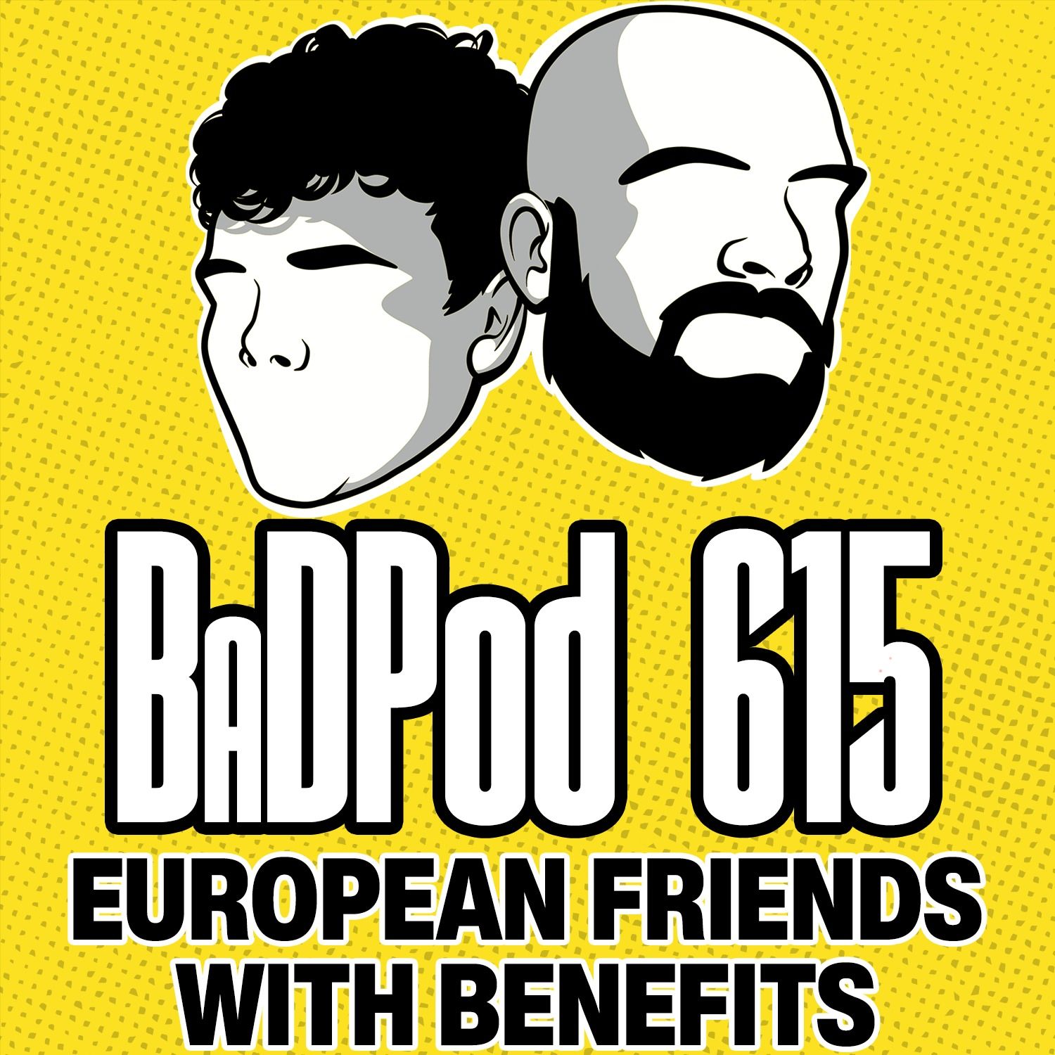 BaDPod 615 - European Friends With Benefits episode artwork