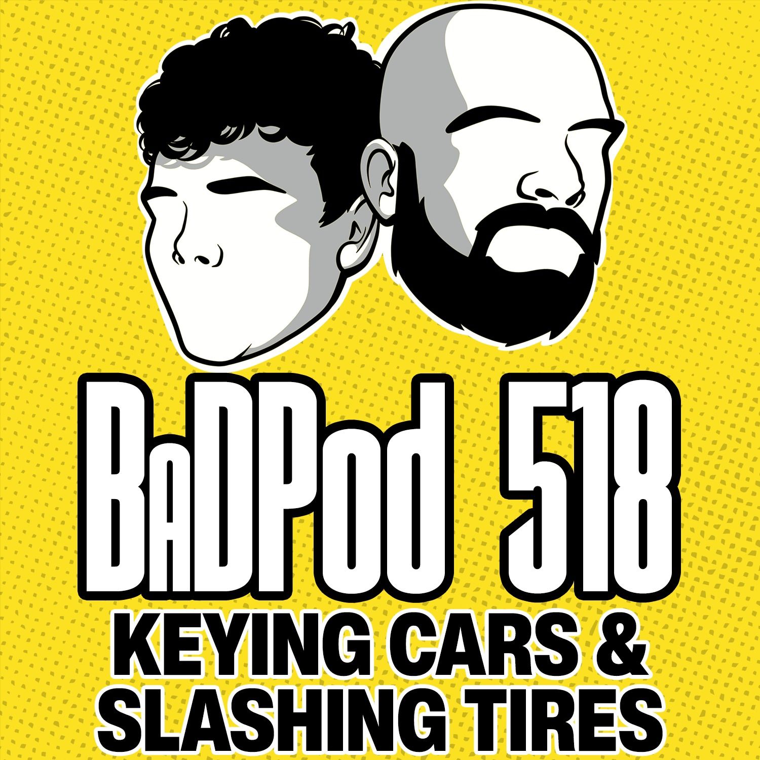 BaDPod 518 - Keying Cars & Slashing Tires