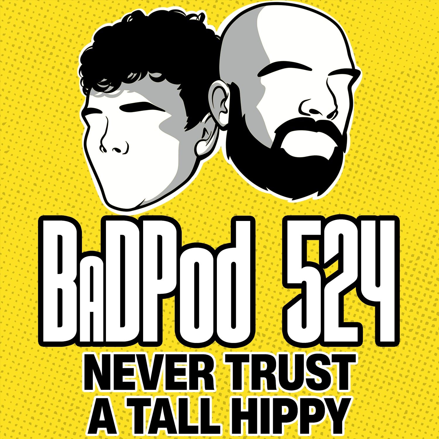 BaDPod 524 - Never Trust A Tall Hippy