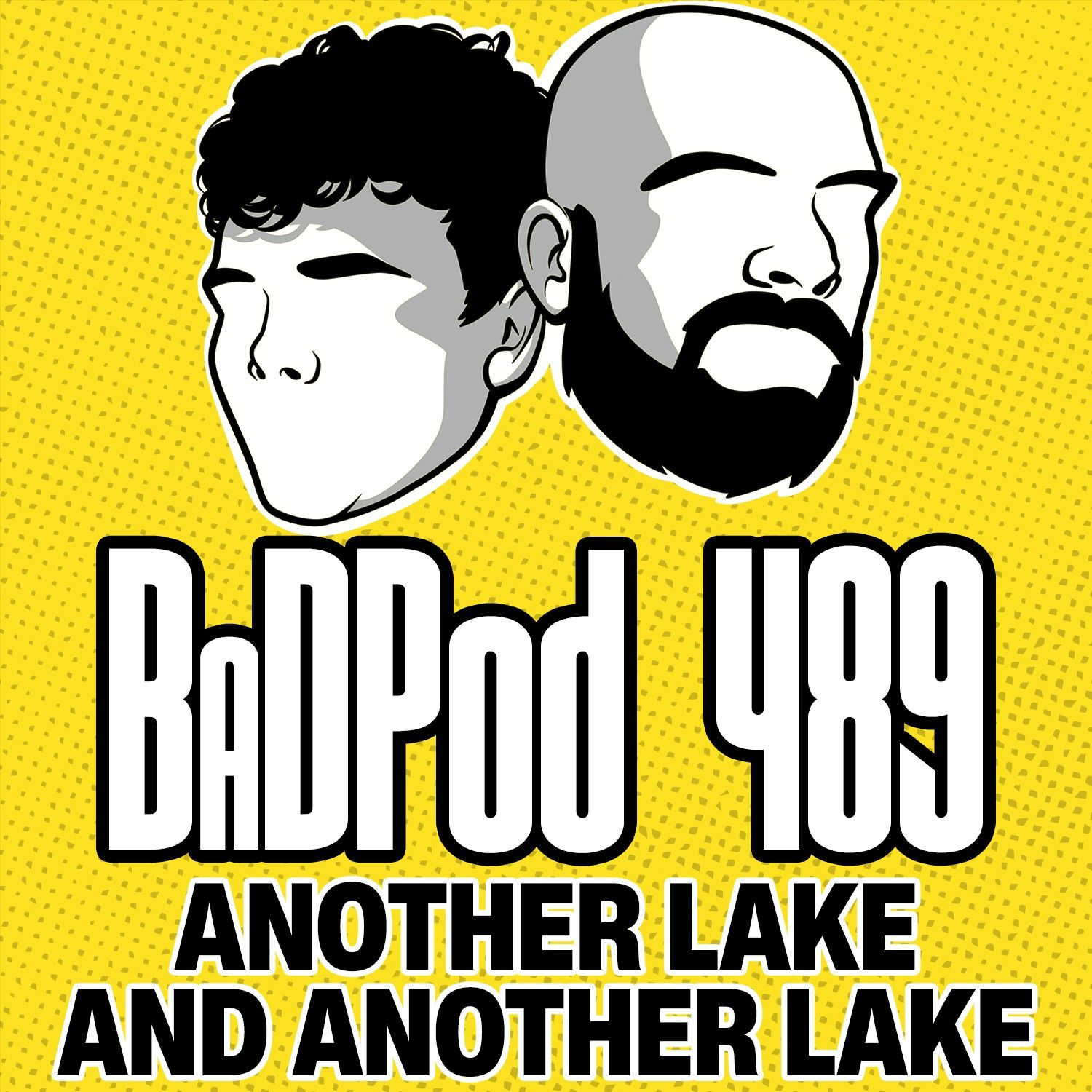 BaDPod 489 - Another Lake... And Another Lake