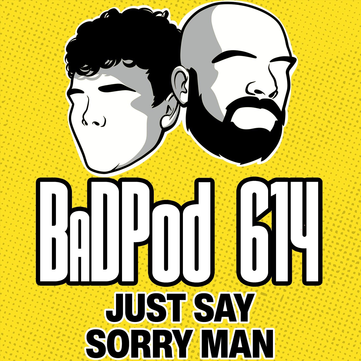 BaDPod 614- Just Say Sorry Man episode artwork