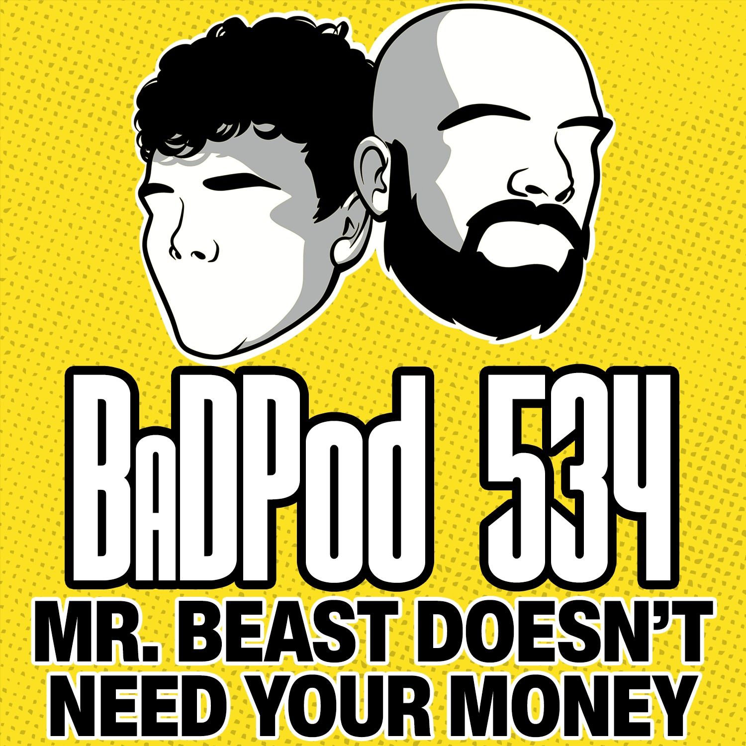 BaDPod 534 - Mr. Beast Doesn't Need Your Money
