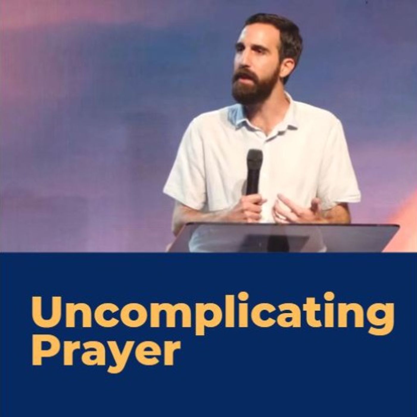Uncomplicating Prayer PM service episode artwork