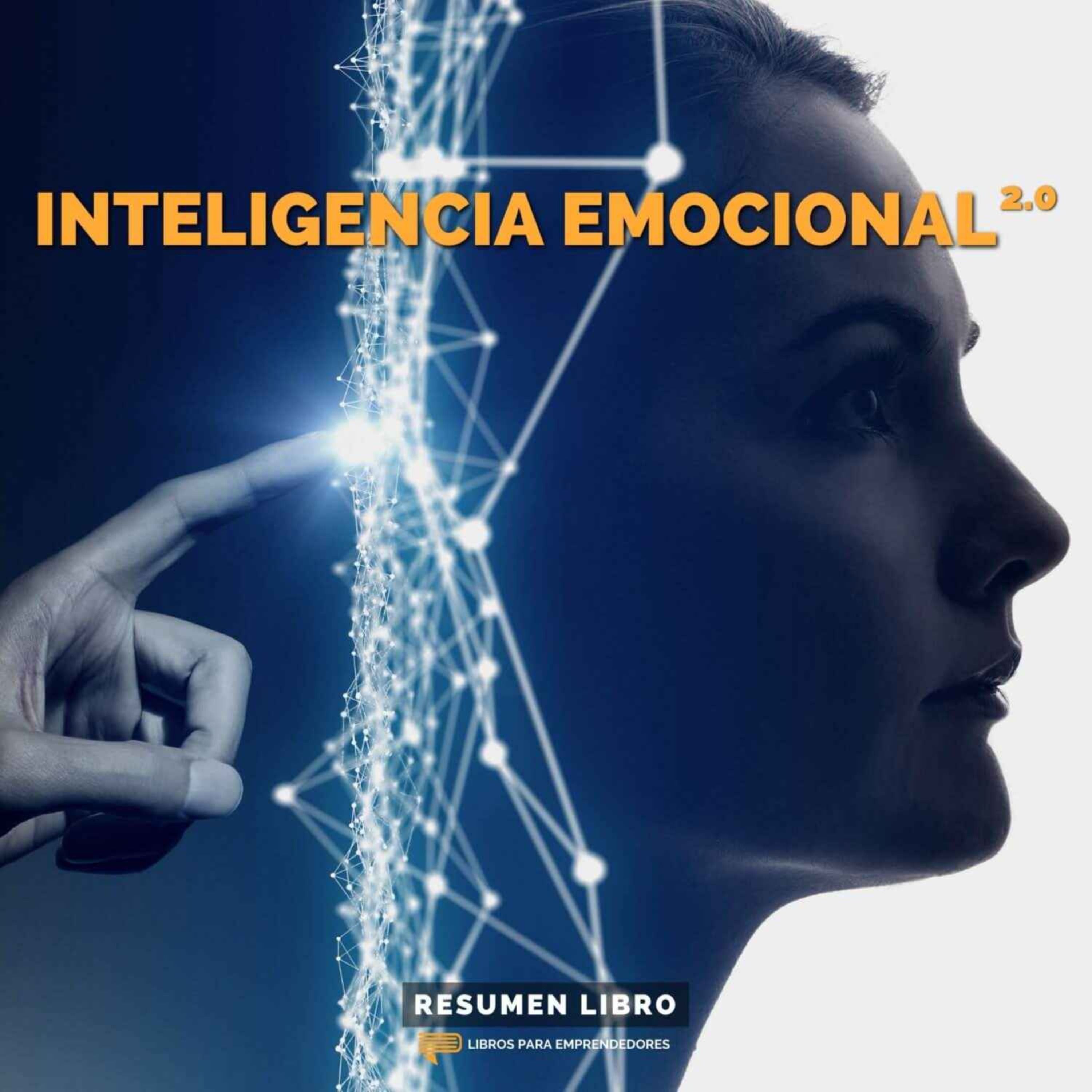 Inteligencia Emocional 2.0 - Un Resumen de Libros para Emprendedores