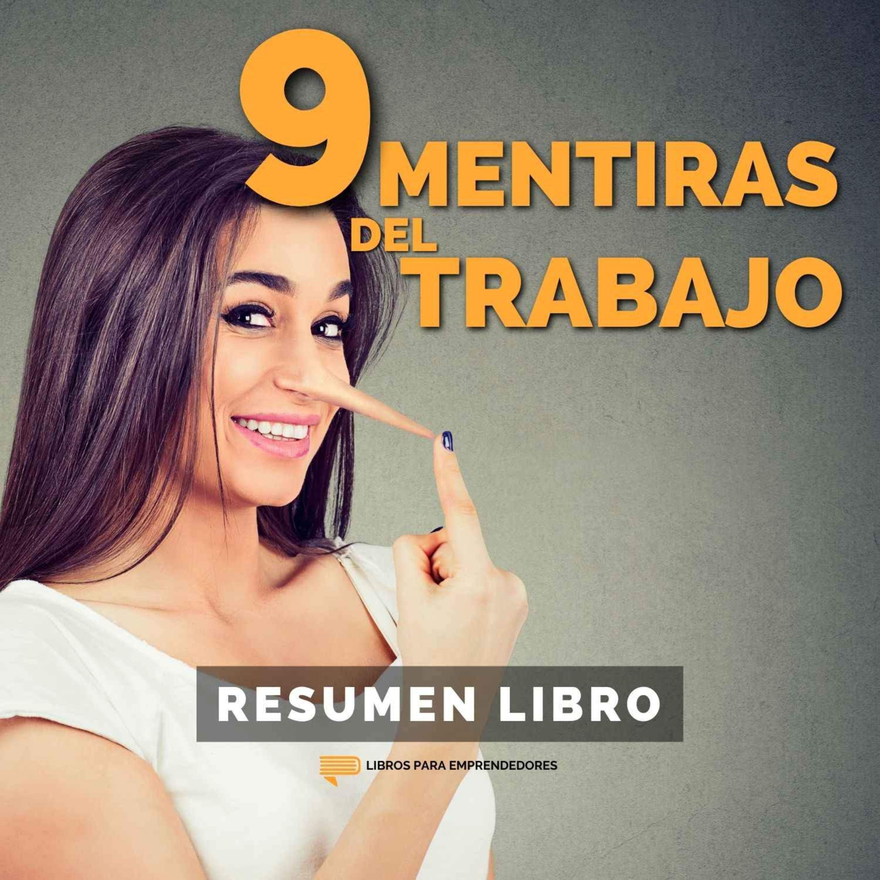📖 Las 9 Mentiras Del Trabajo - Un Resumen de Libros para Emprendedores