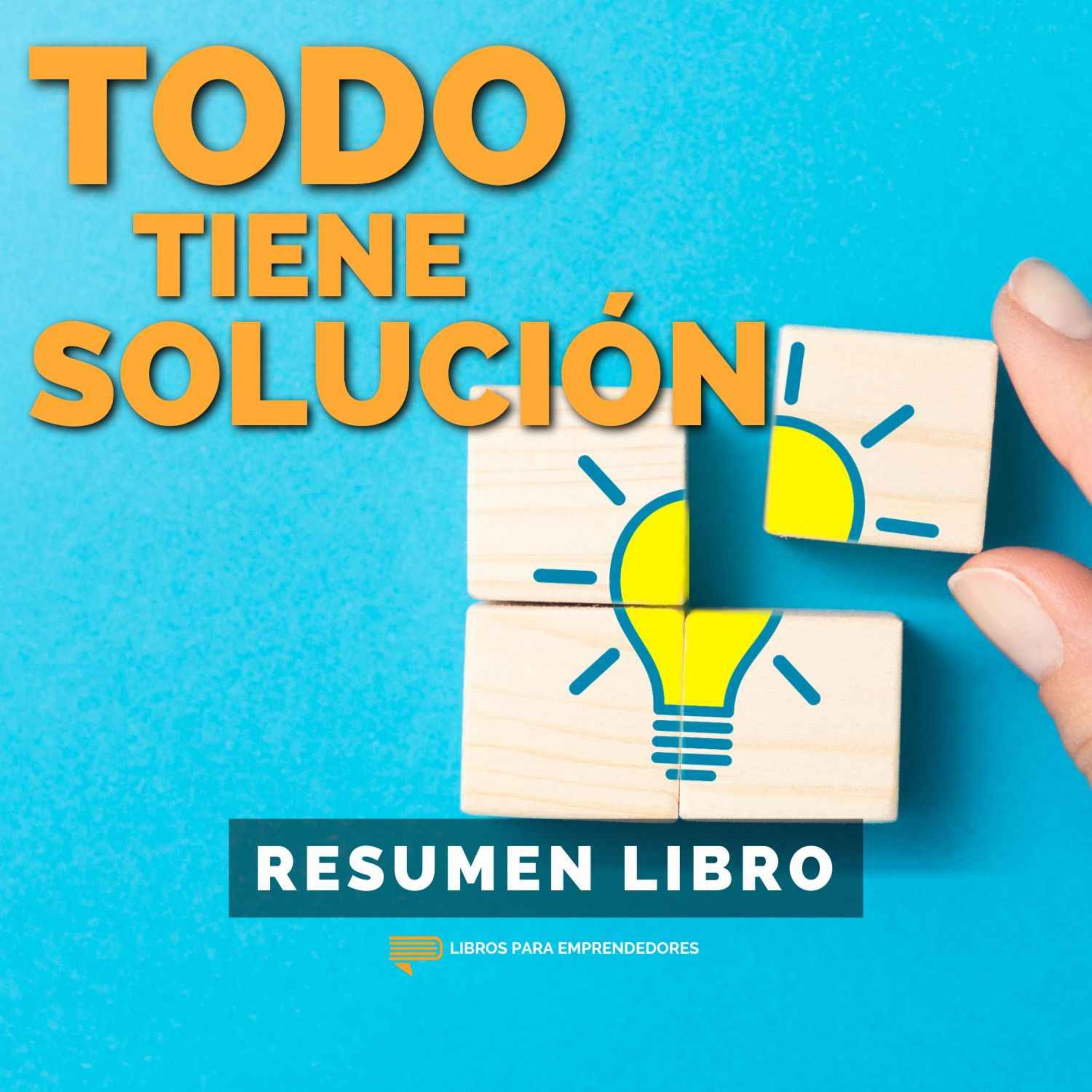 📖 Todo Tiene Solución - Un Resumen de Libros para Emprendedores