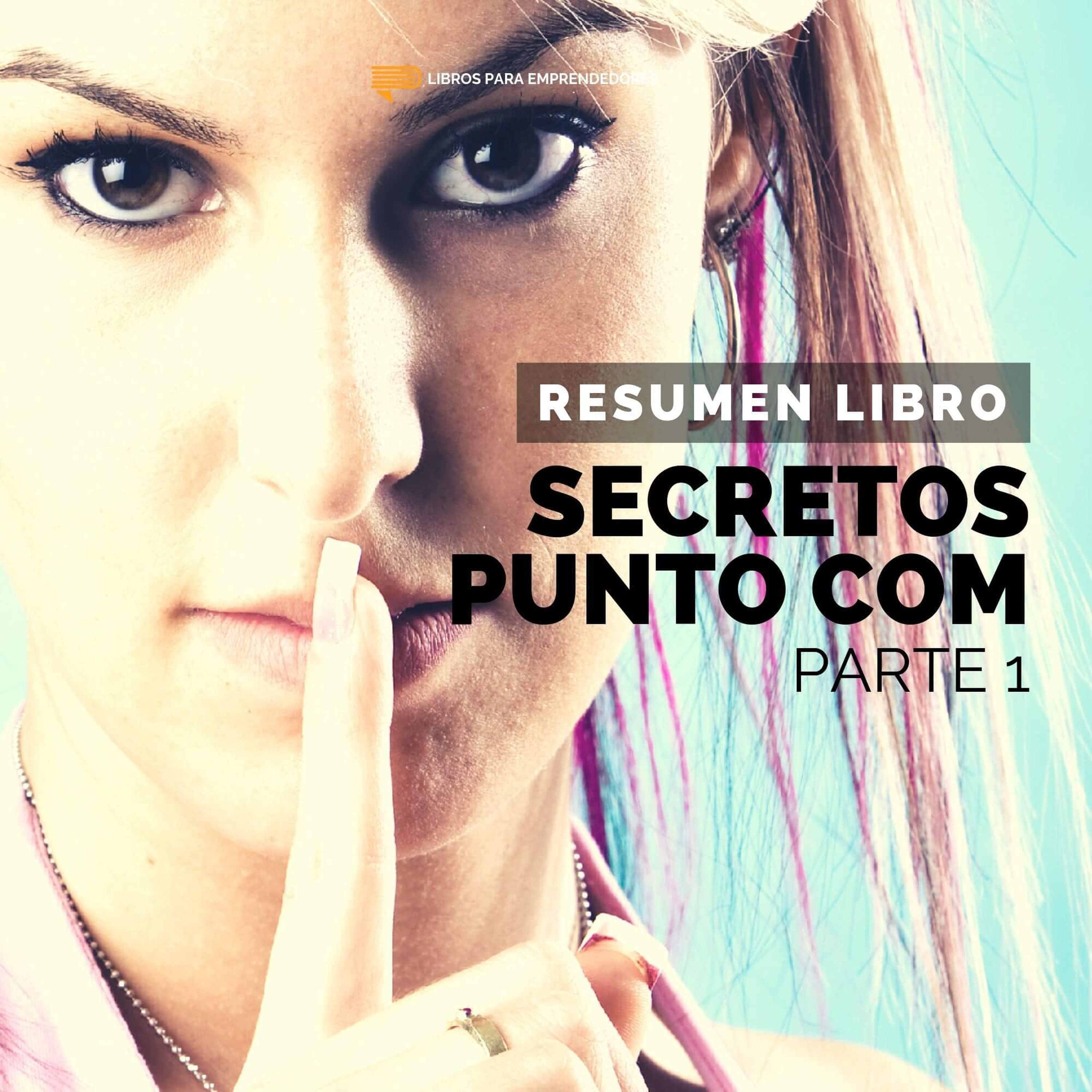 #116 Secretos Punto Com, Parte 1 - Un Resumen de Libros para Emprendedores
