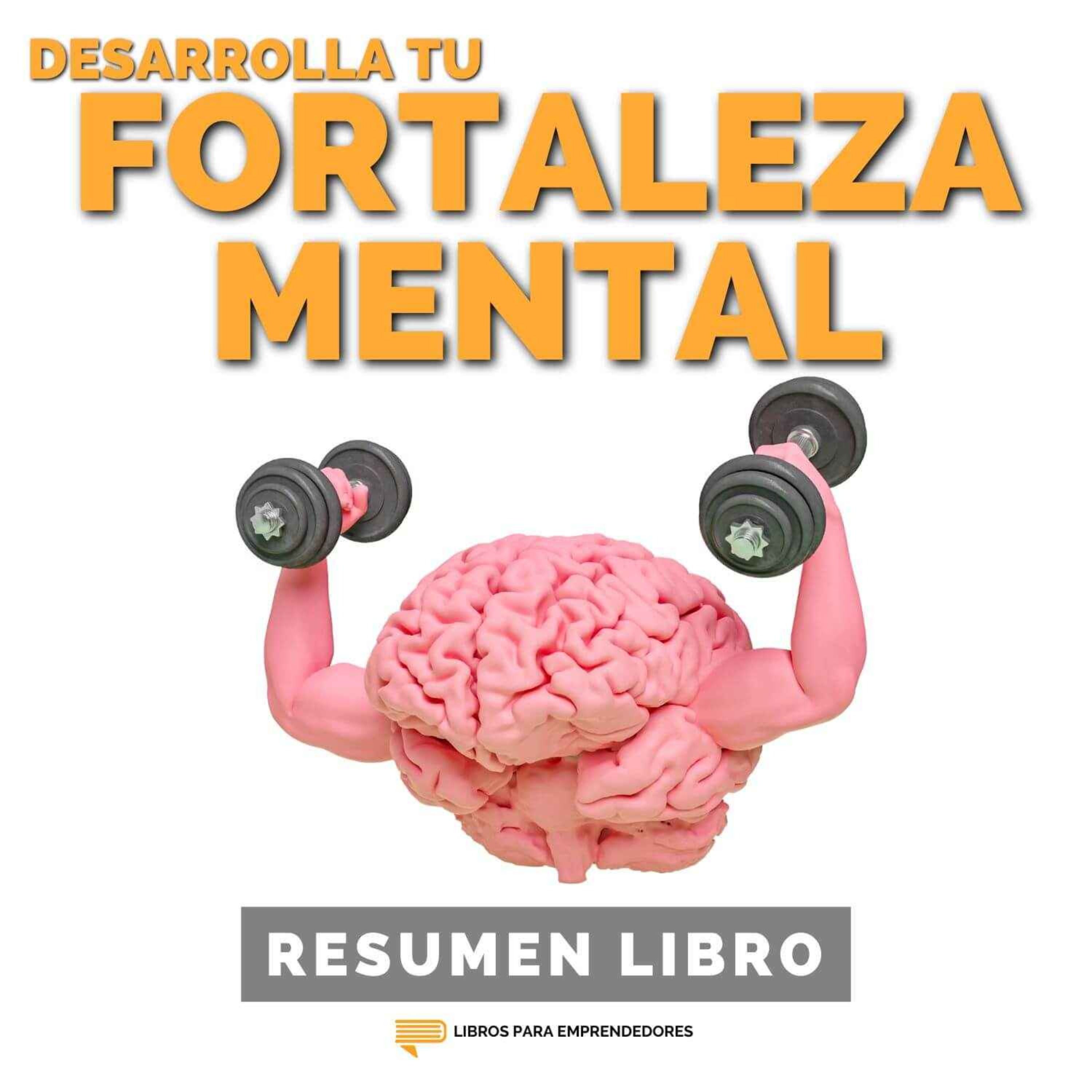 📖 Desarrolla Tu Fortaleza Mental - Un Resumen de Libros para Emprendedores