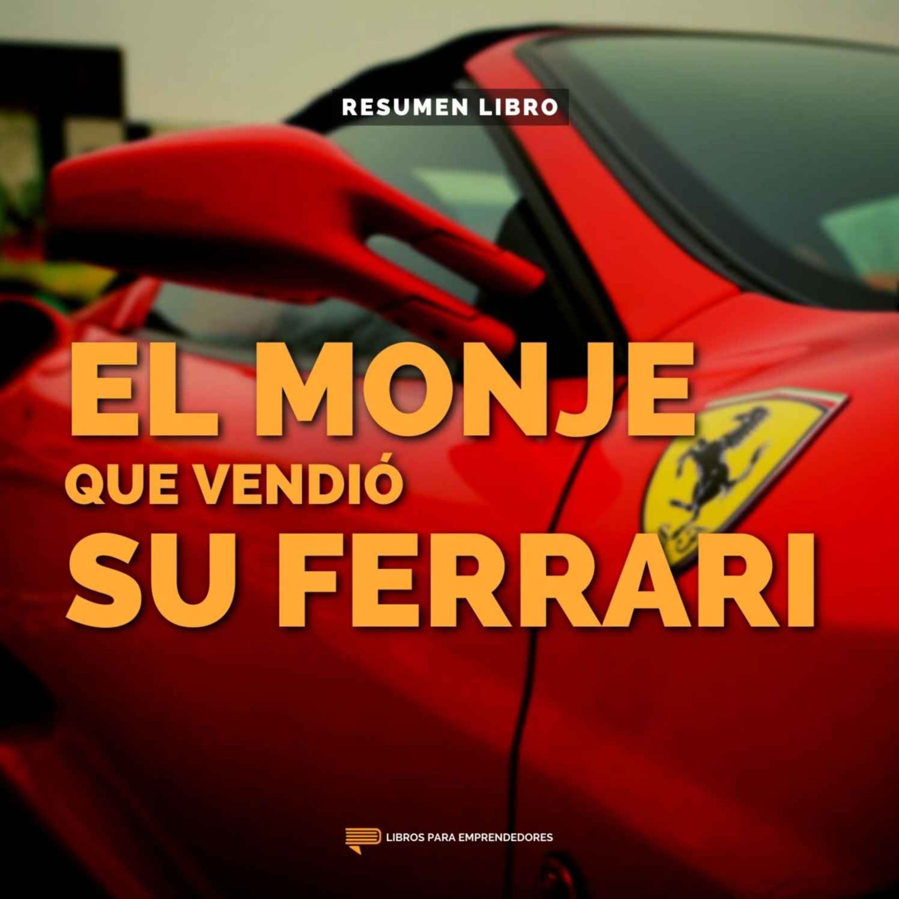 El Monje Que Vendió Su Ferrari - Un Resumen de Libros para Emprendedores