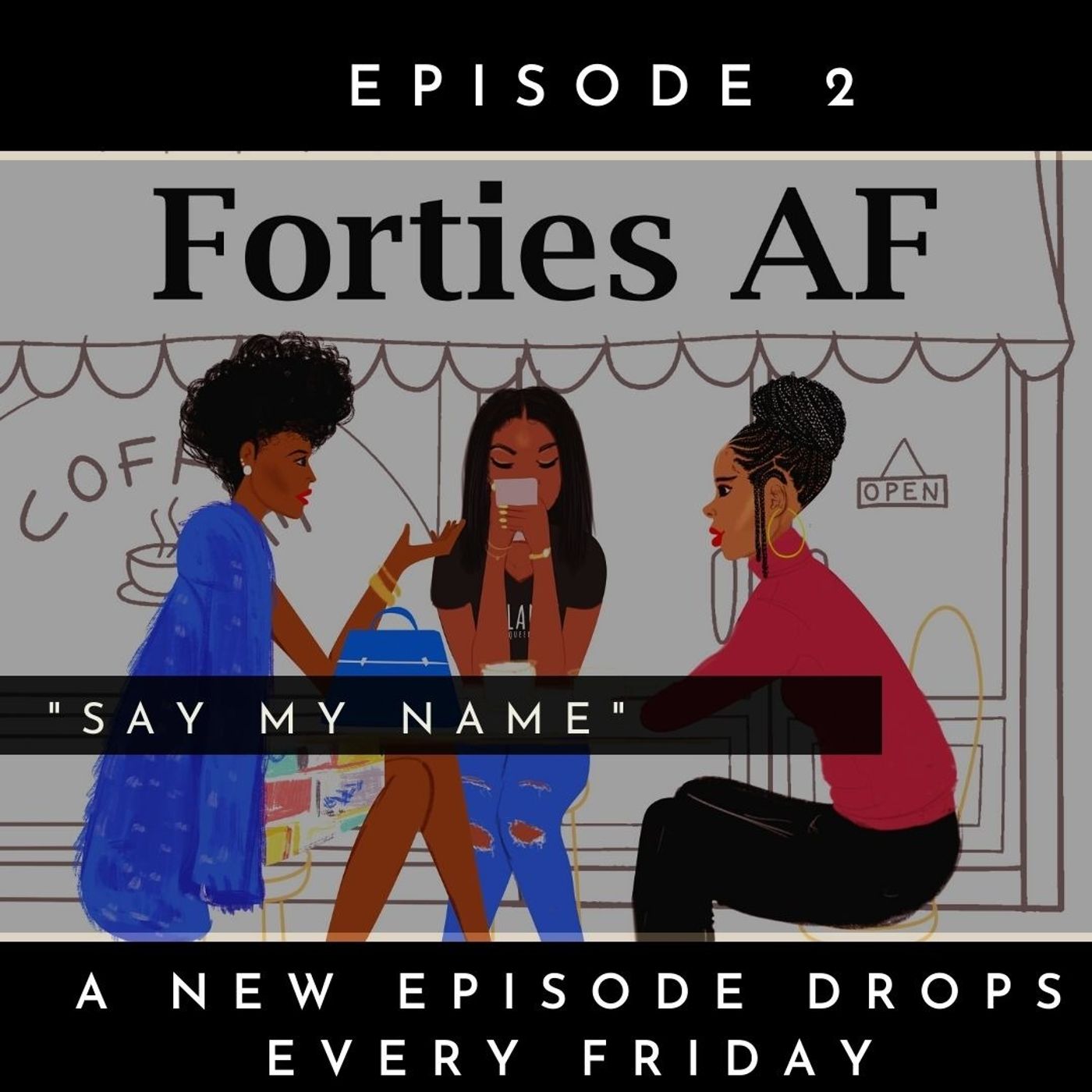 Season 1: Forties AF - Say My Name