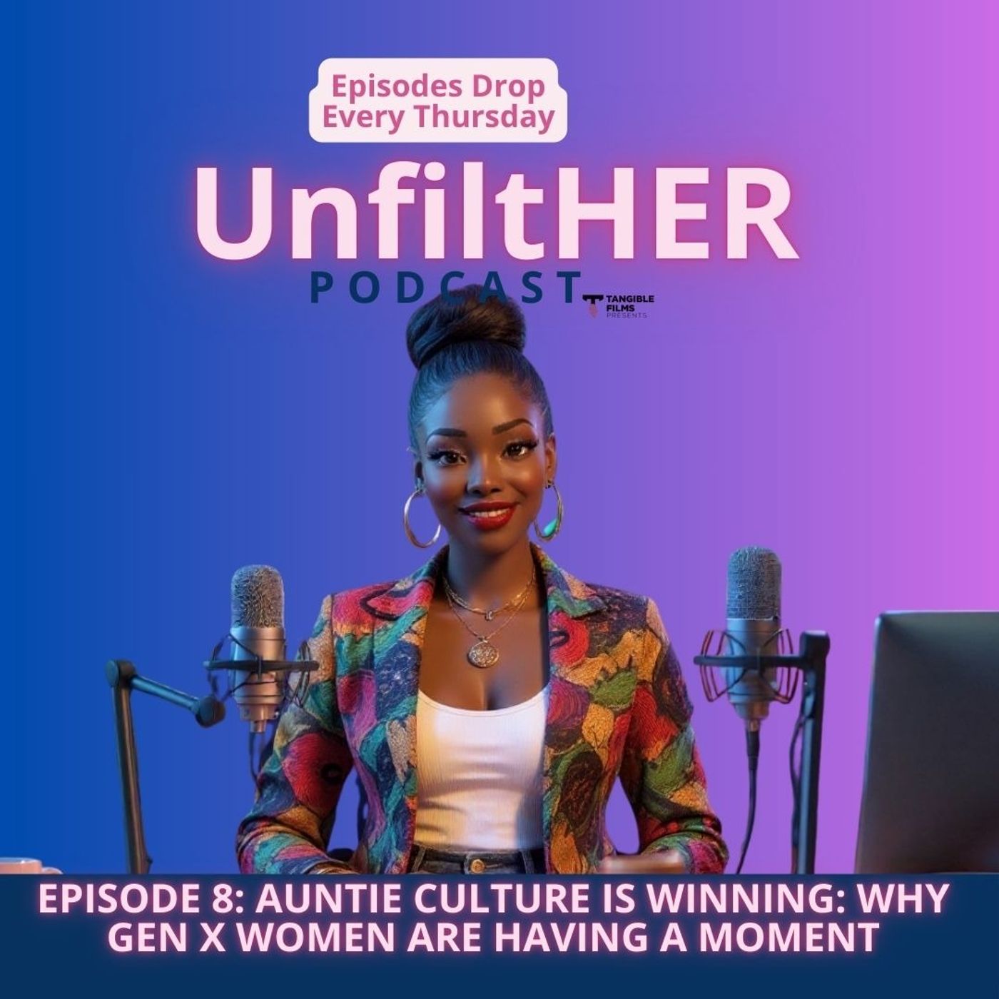 Episode 8: Auntie Culture Is Winning: Why Gen X Women Are Having a Moment I UnFilterHer Podcast episode artwork