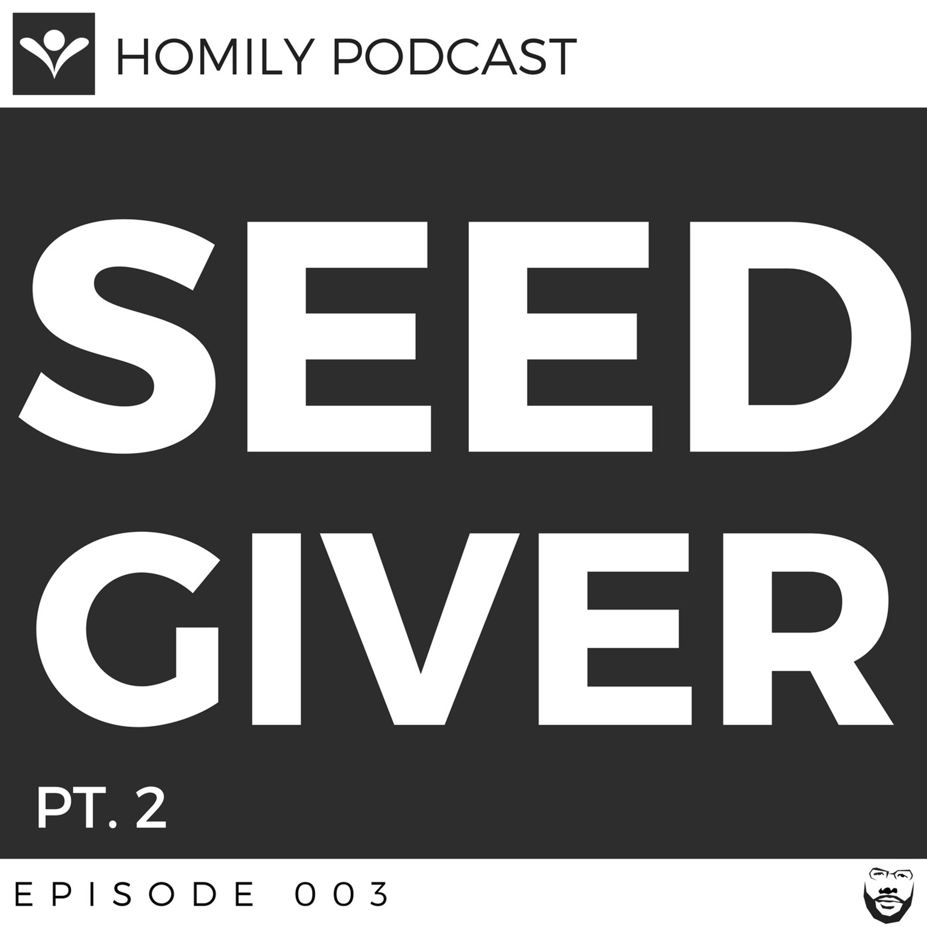 EPS025 | SEED GIVER Pt. 2