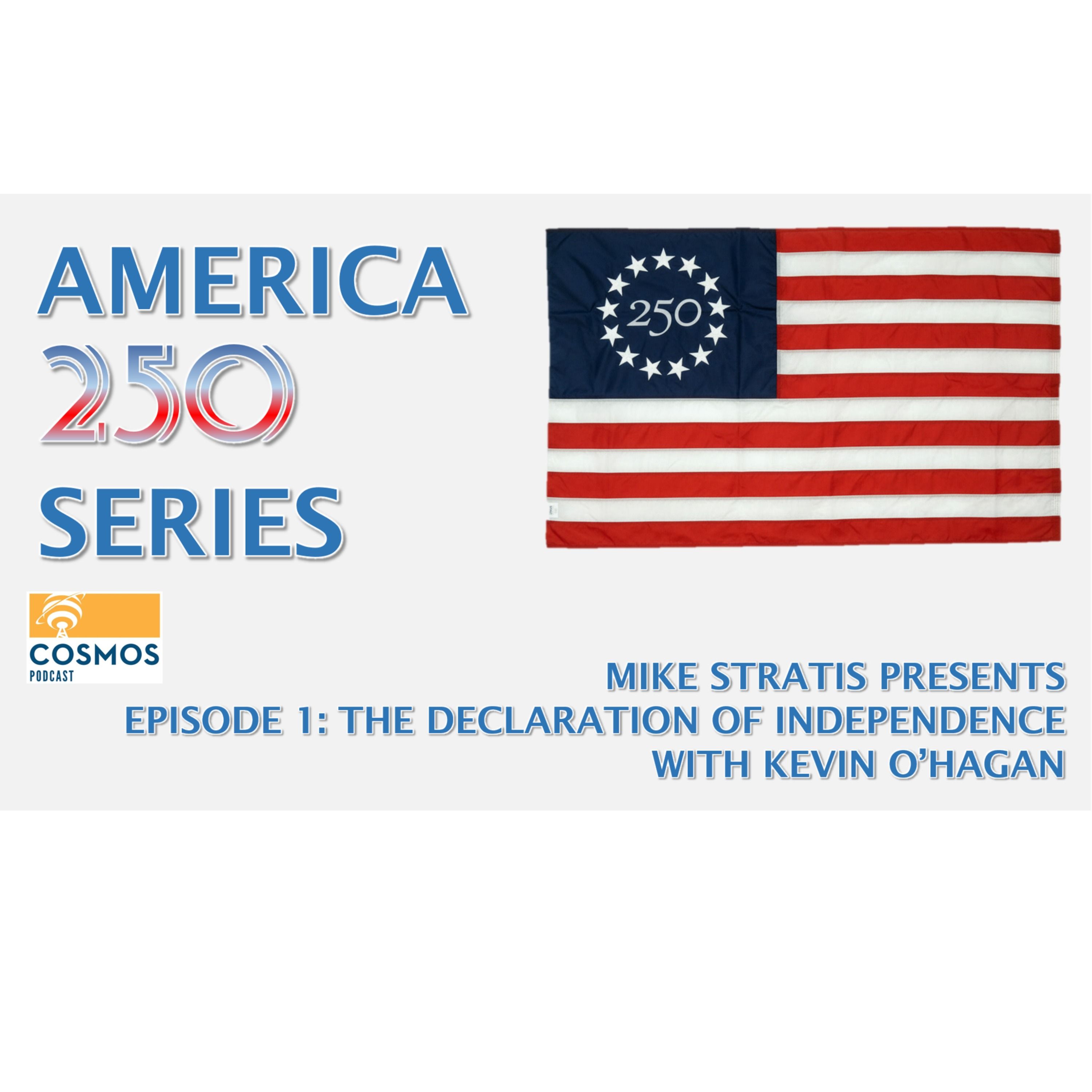 Mike Stratis Presents "The America 250 Series", Episode 1: The Declaration of Independence, with guest Kevin O'Hagan episode artwork