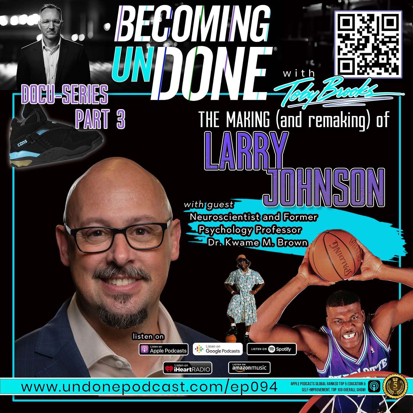 094 | THE MAKING (and re-making) OF LARRY JOHNSON PART 3 with Dr. Kwame M. Brown, Neuroscientist and Former Psychology Professor