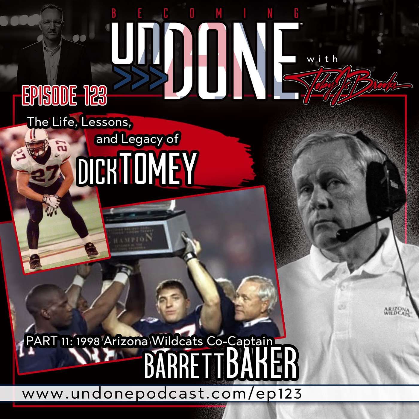 123 | Part 11: Discovering Leadership Lessons from Coach Dick Tomey's Legacy with 1998 Arizona Football Co-Captain Barrett Baker