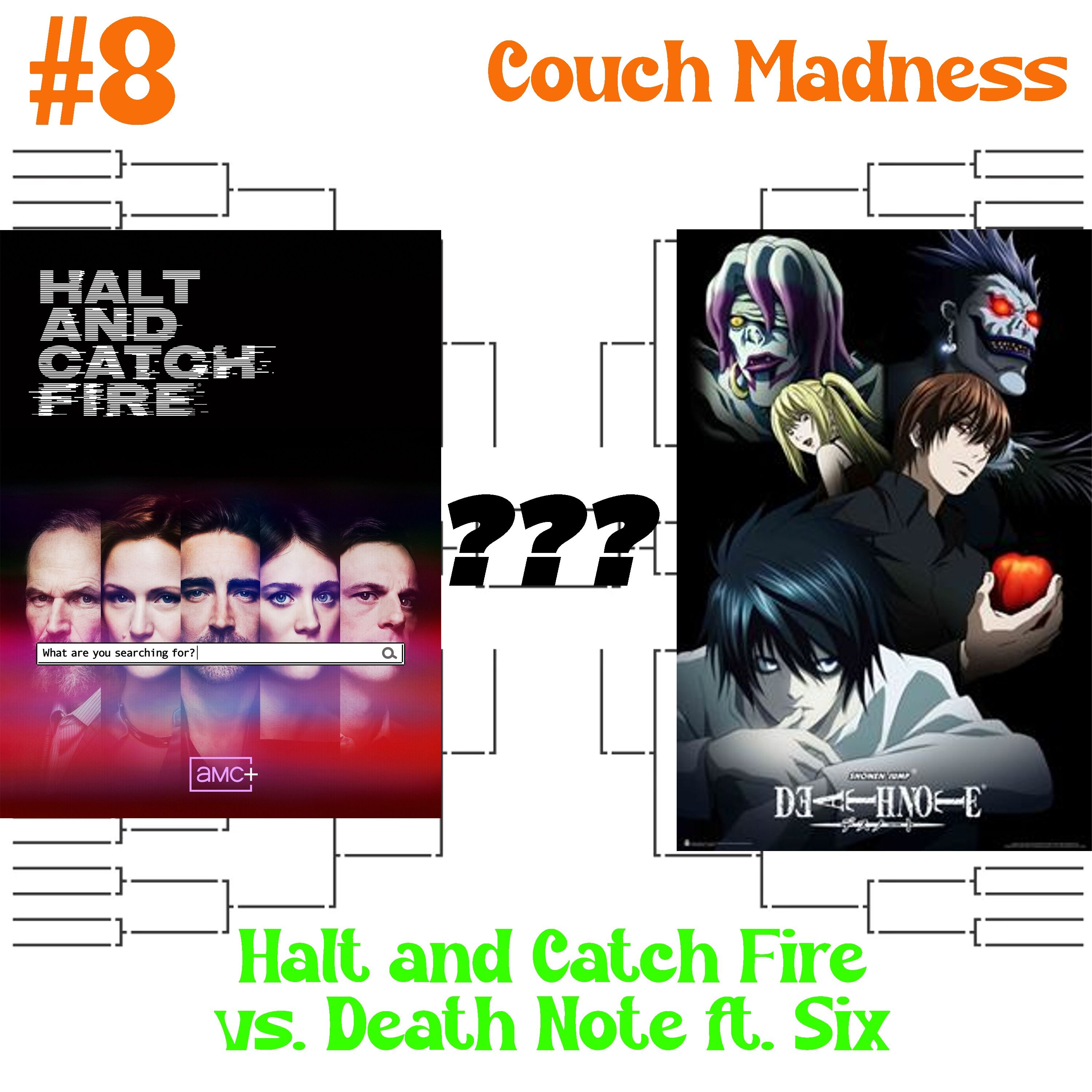 Couch Madness Round 8- Halt and Catch Fire vs. Death Note ft. Six