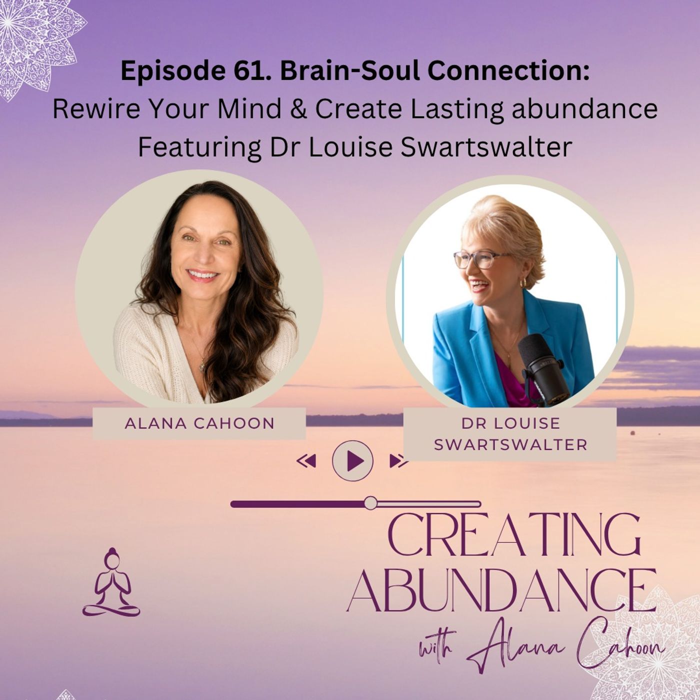 Brain-Soul Connection: Rewire Your Mind & Create Lasting Abundance Featuring Dr Louise Swartswalter episode artwork