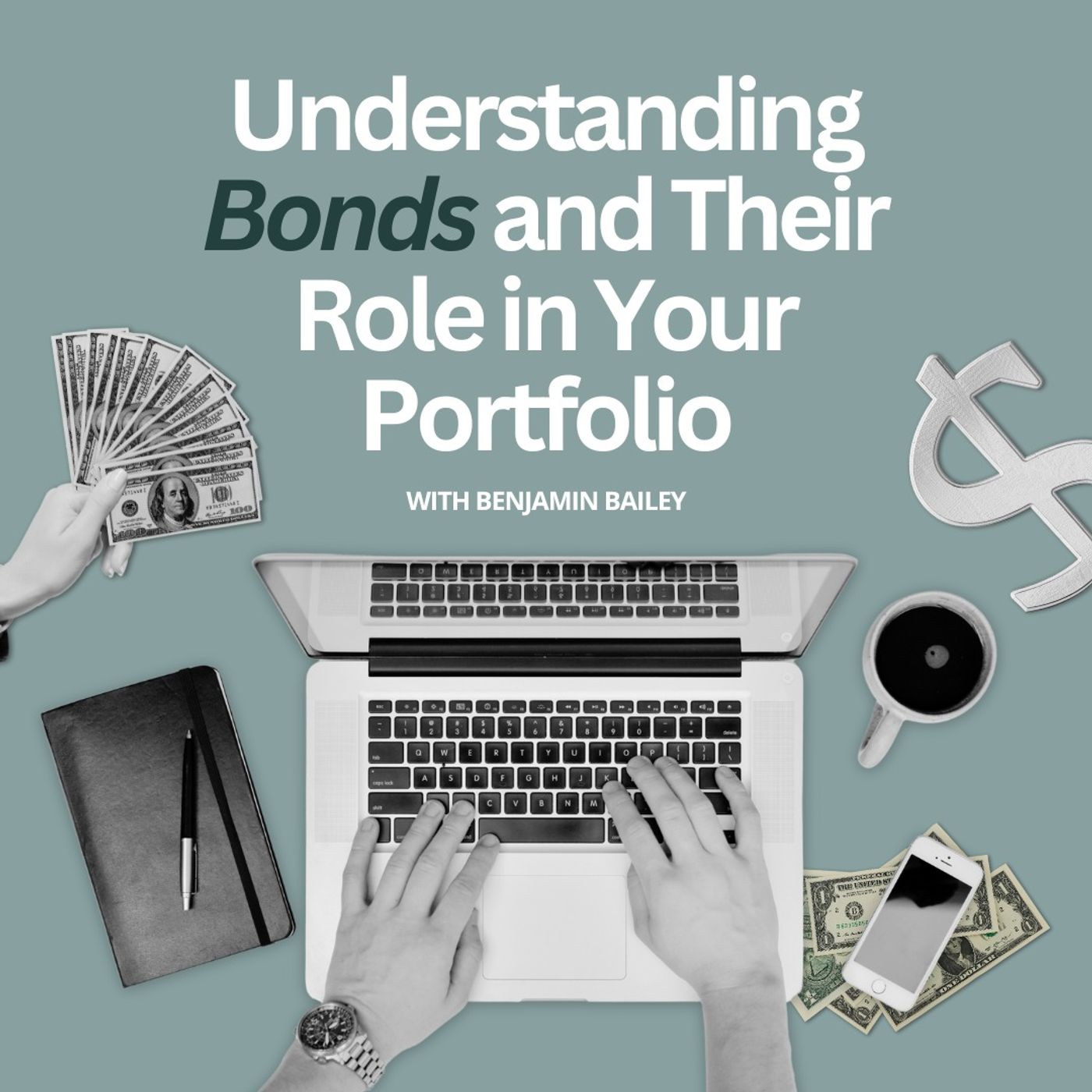 Understanding Bonds and Their Role in Your Portfolio with Benjamin Bailey