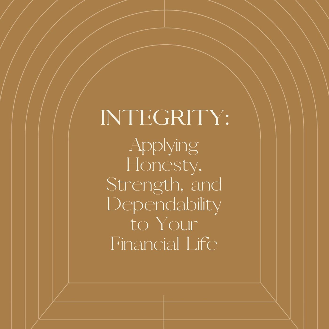 Integrity: Applying Honesty, Strength, and Dependability to Your Financial Life