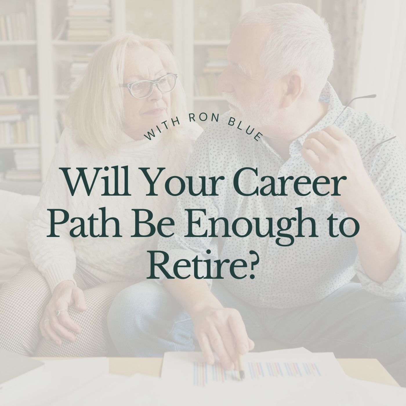 Will Your Career Path Be Enough To Retire? With Ron Blue