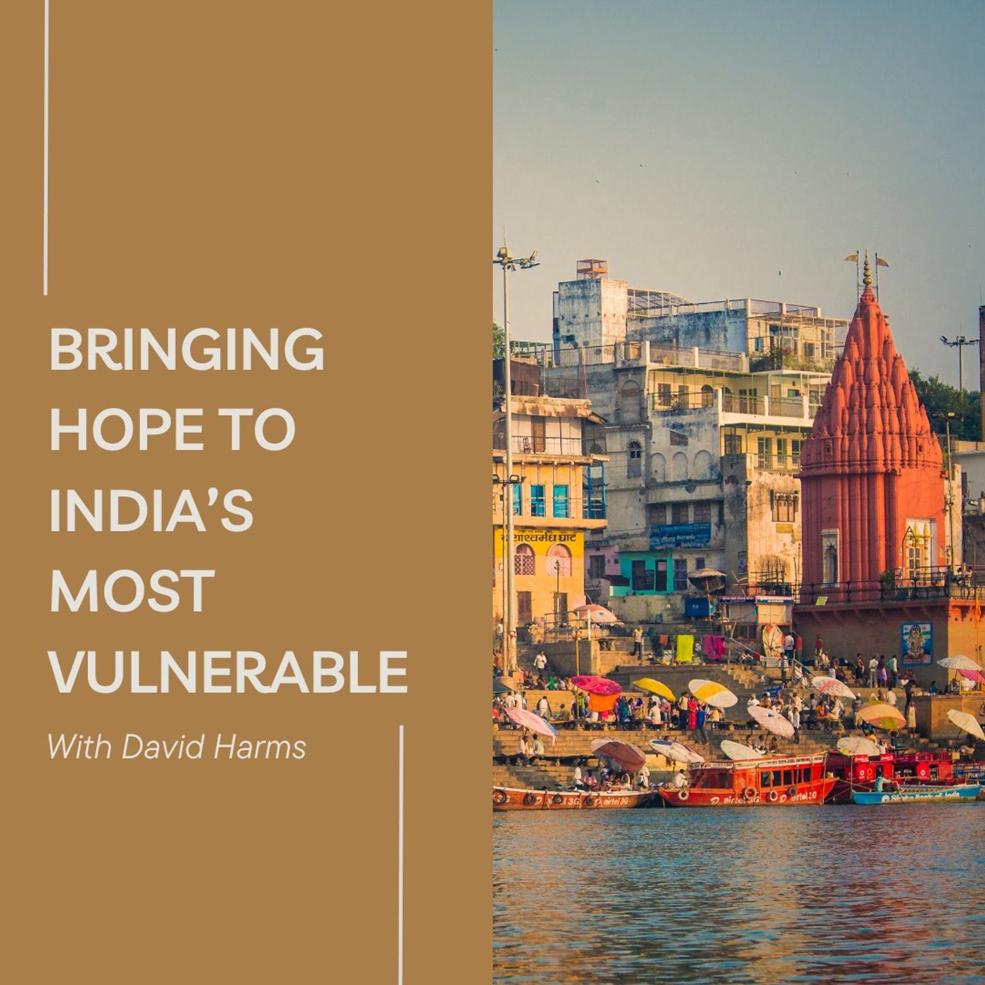 Bringing Hope to India’s Most Vulnerable with David Harms