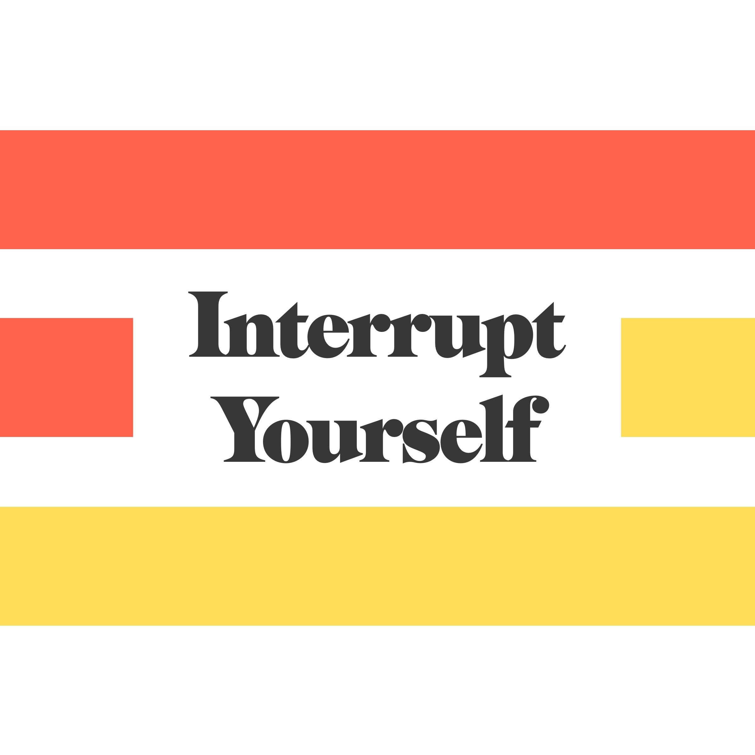 Interrupt Yourself